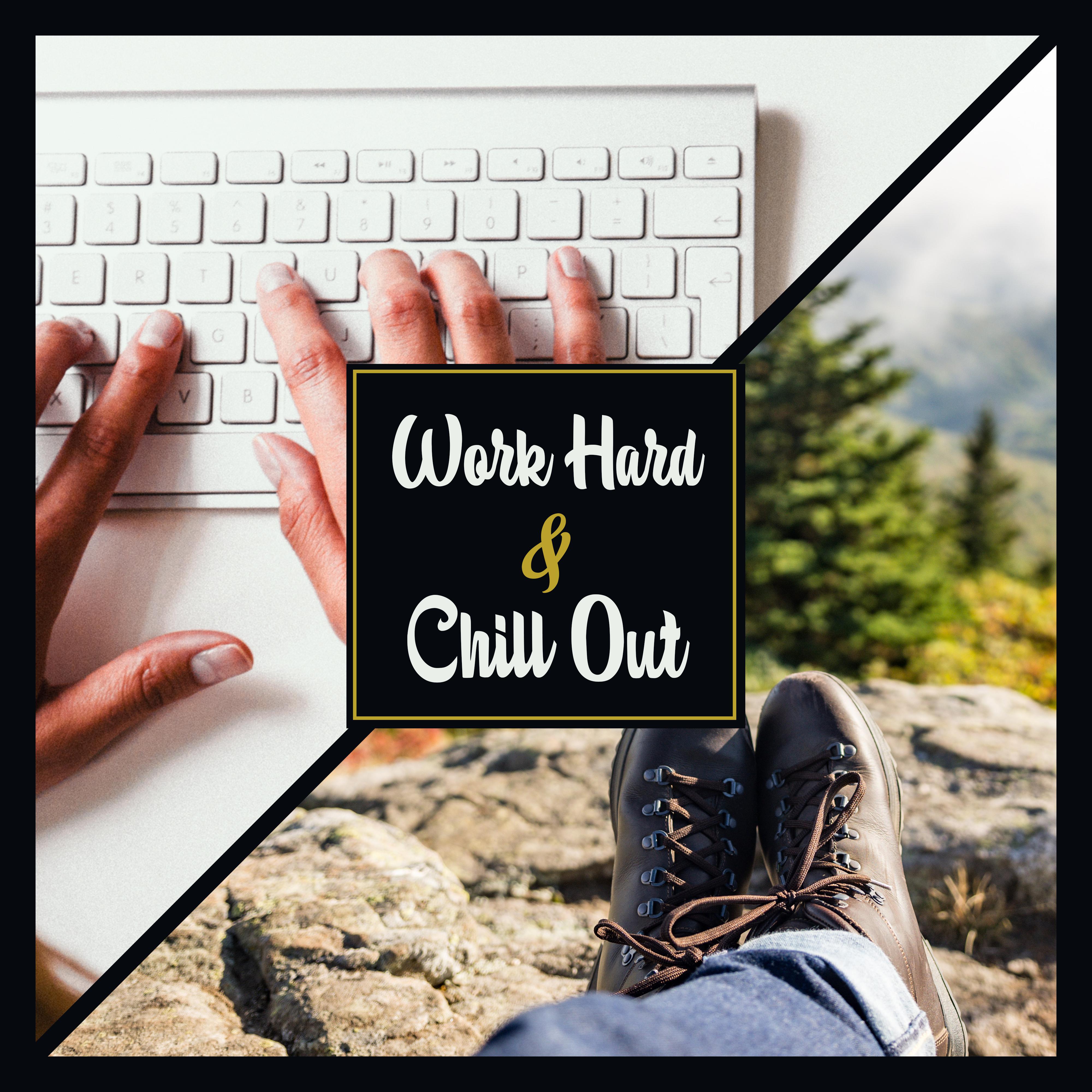 Work Hard & Chill Out – Relaxing Vibes, Chill Out Music, After Work, Chillout, Relax