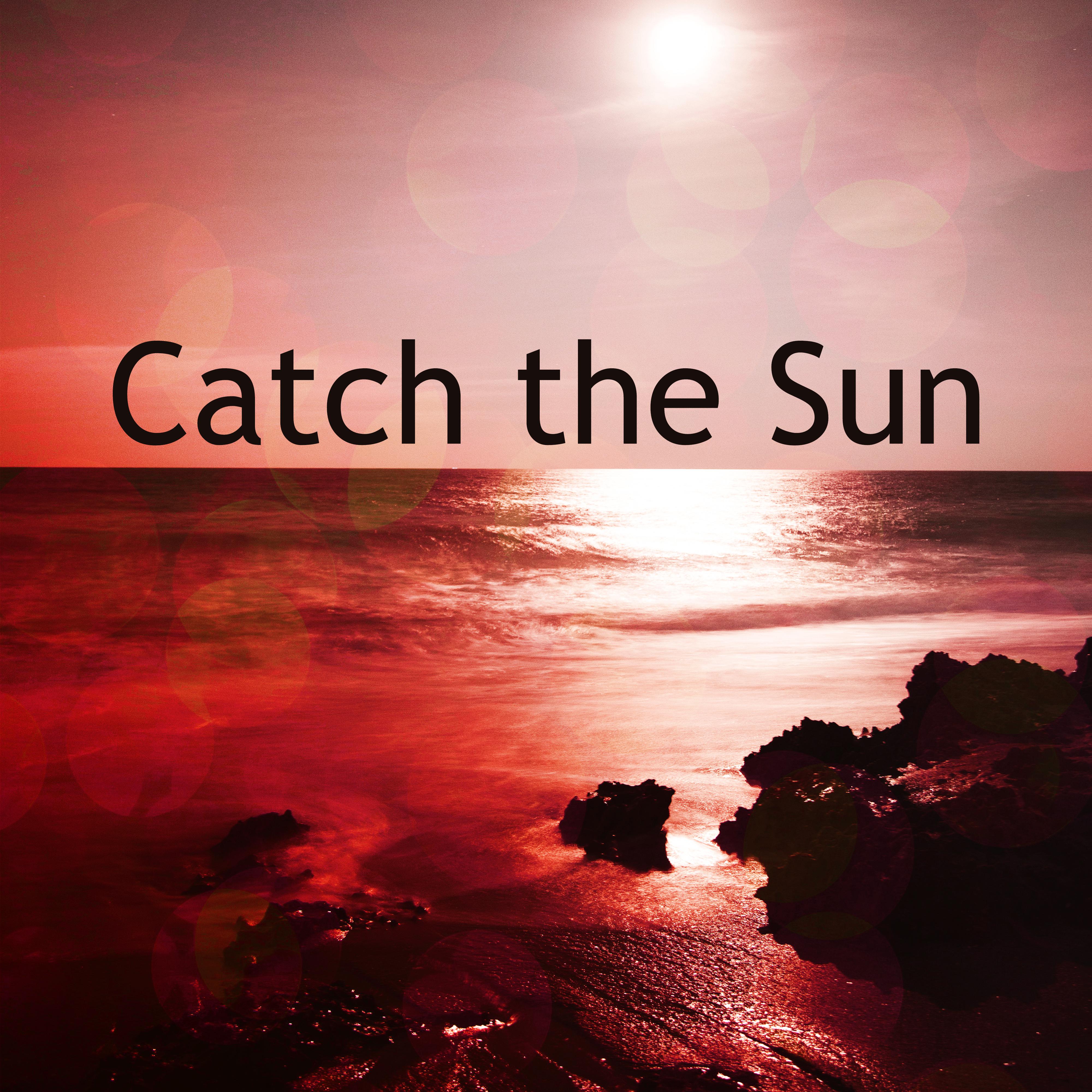 Catch the Sun – Chillout Music, Summertime, Holiday Songs, Sunrise, Beach Chill, Ibiza Lounge, Time to Relax