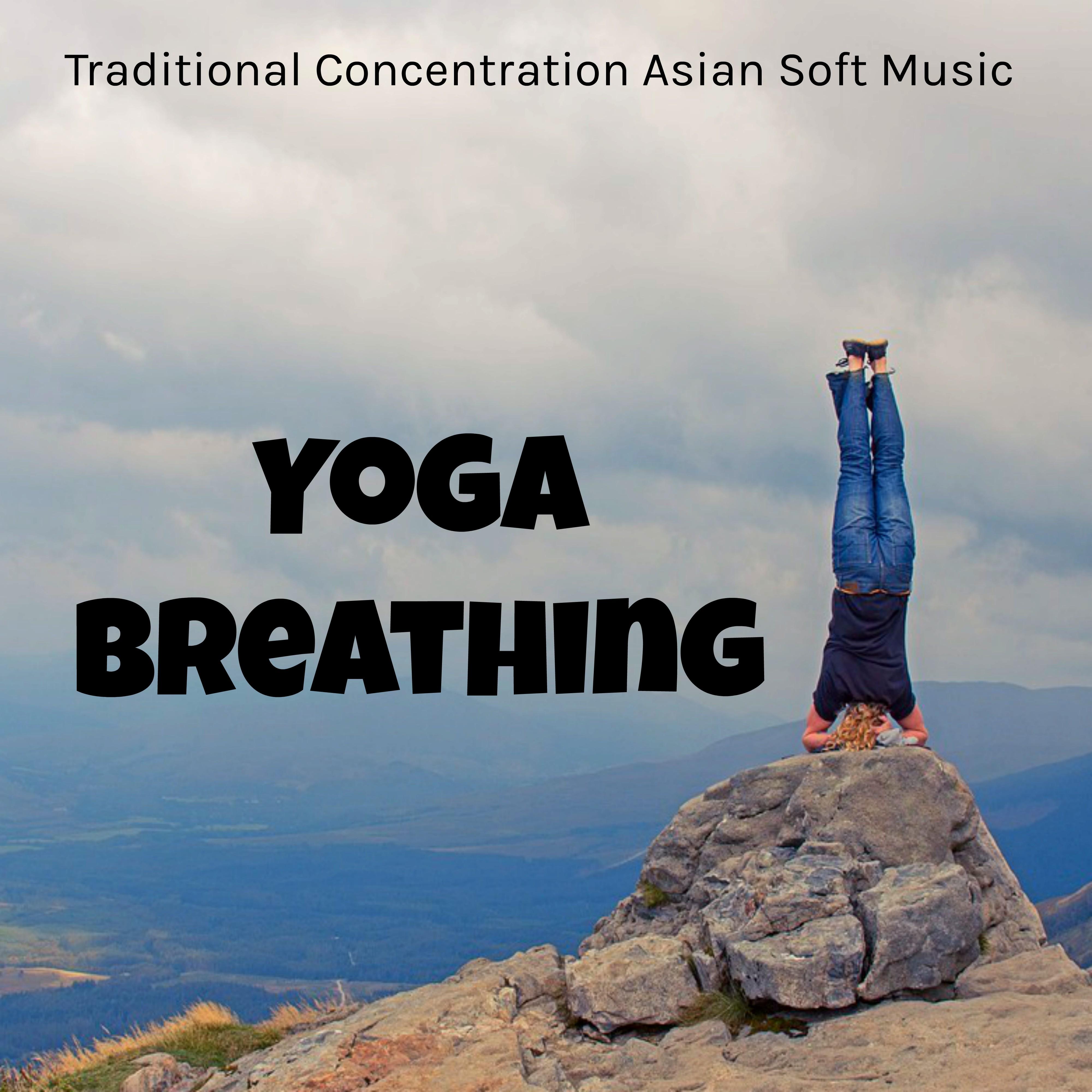 Yoga Breathing - Traditional Concentration Asian Soft Music for Deep Relaxation and Mindfulness Therapy