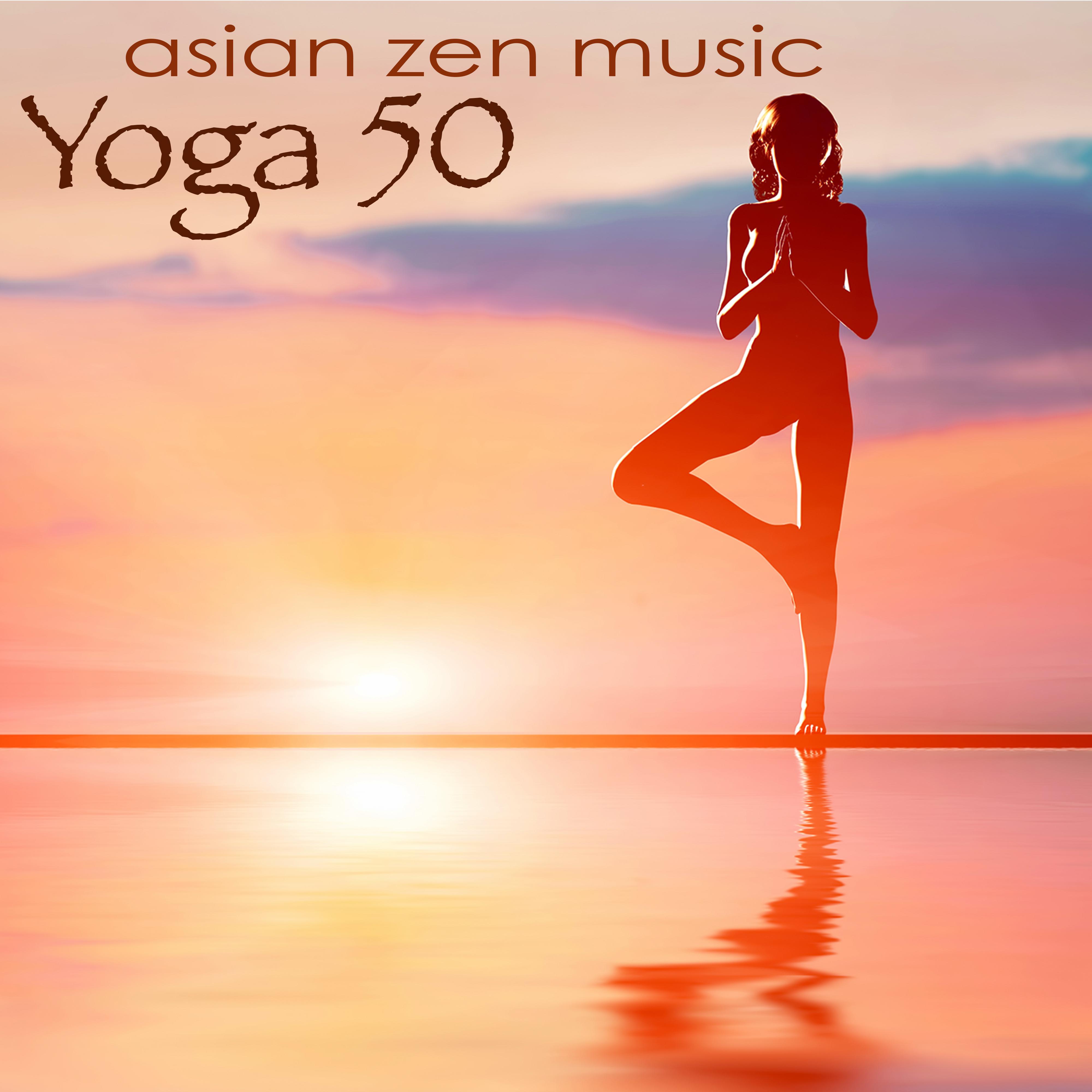 Yoga 50 Asian Zen Music – Ambient & Chillout for Meditation, Pranayama, Ashtanga, Vinyasa, Hatha & Restorative Yoga