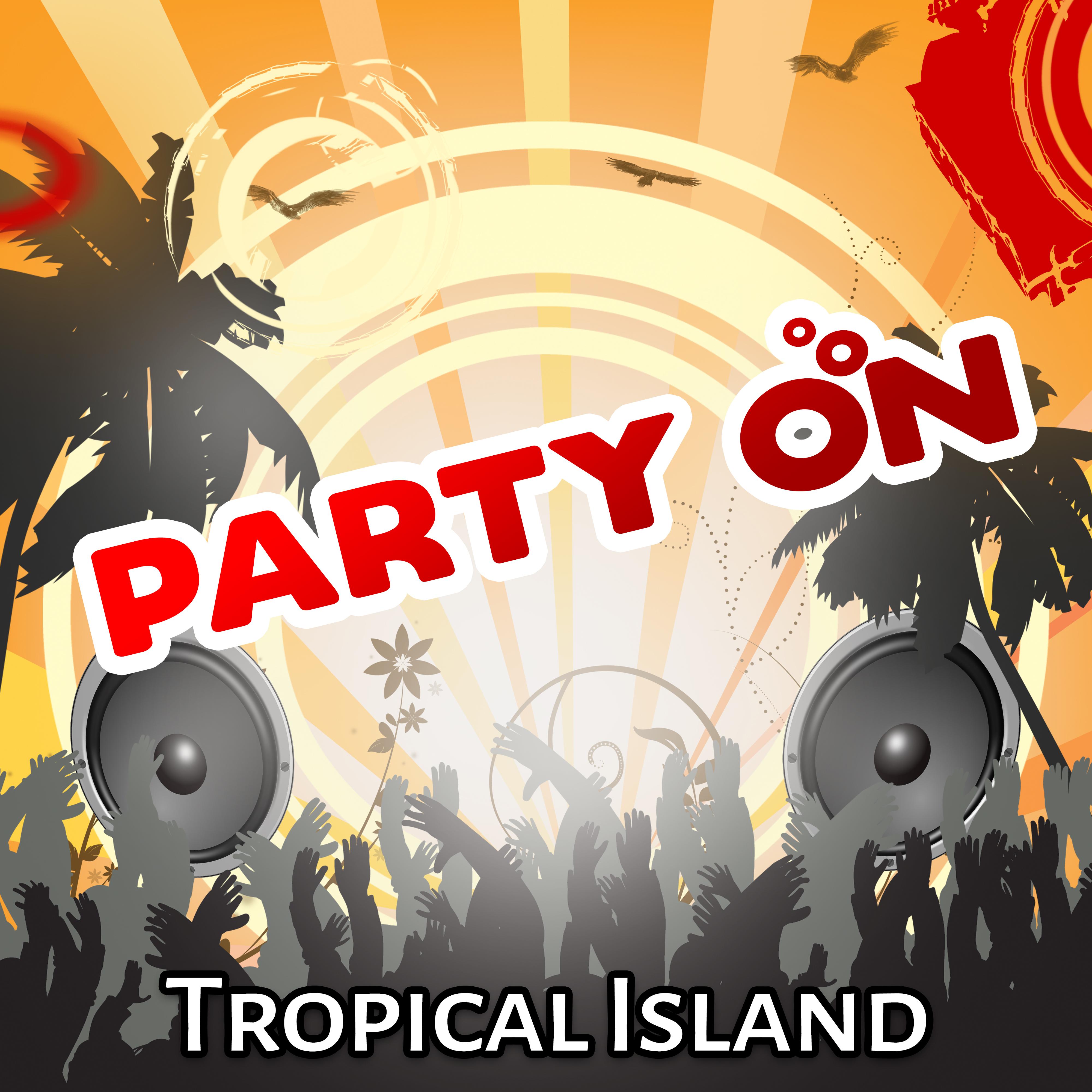 Party on Tropical Island – **** Vibes, Dance All Night, Chill Out Party Time