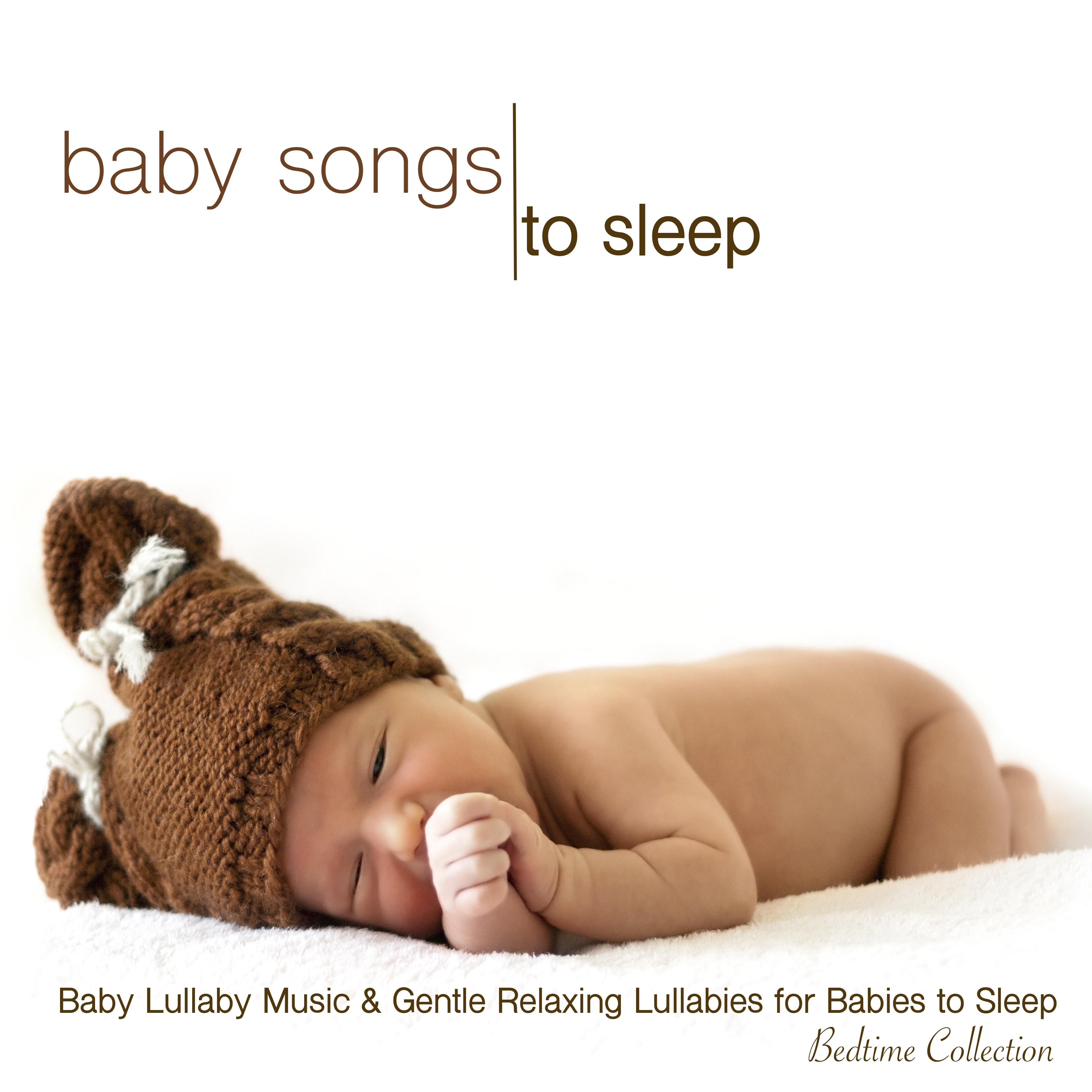 Baby Songs to Sleep - Baby Lullaby Music & Gentle Relaxing Lullabies for Babies to Sleep (Bedtime Collection)