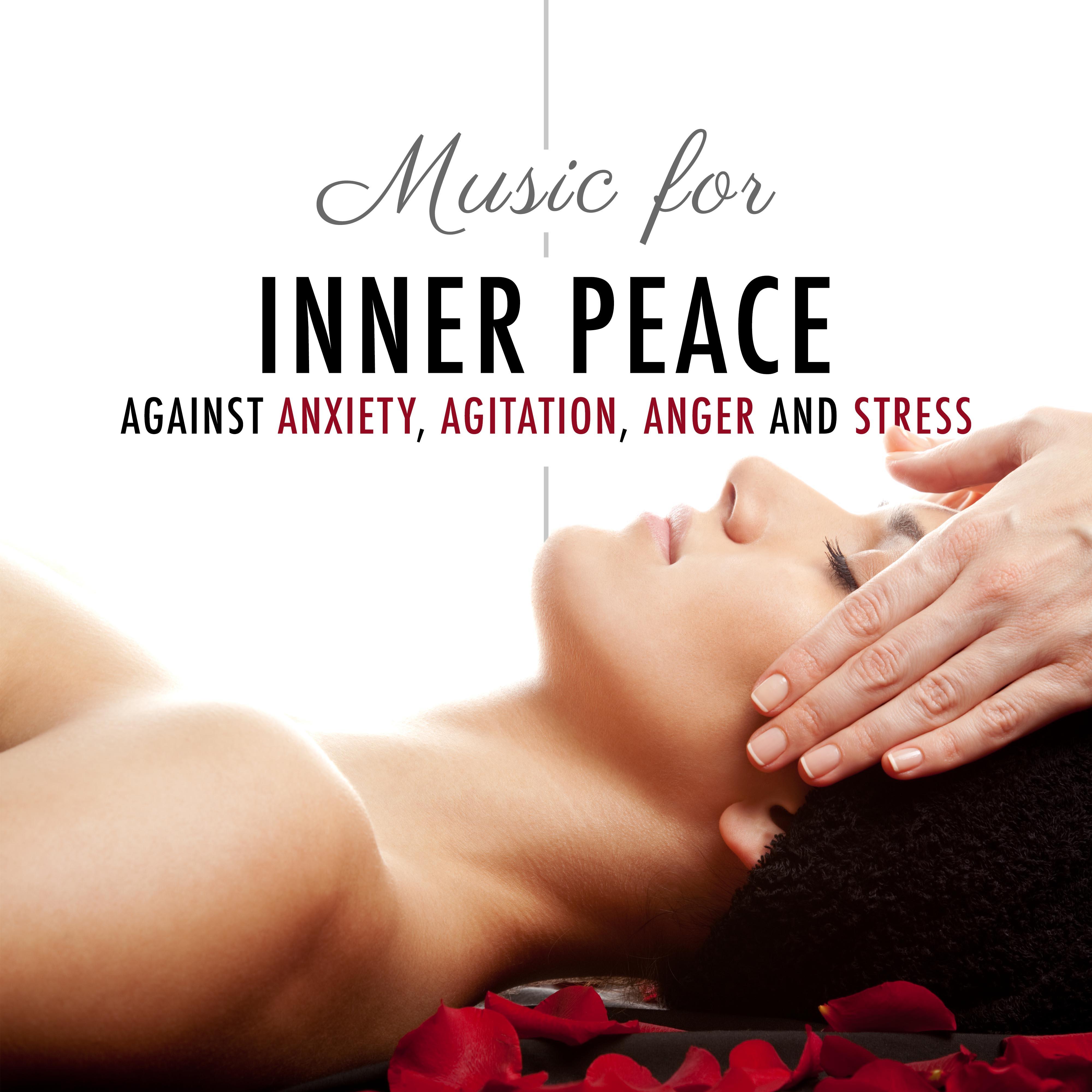 Inner Peace - Relaxing Music against Anxiety, Agitation, Anger and Stress