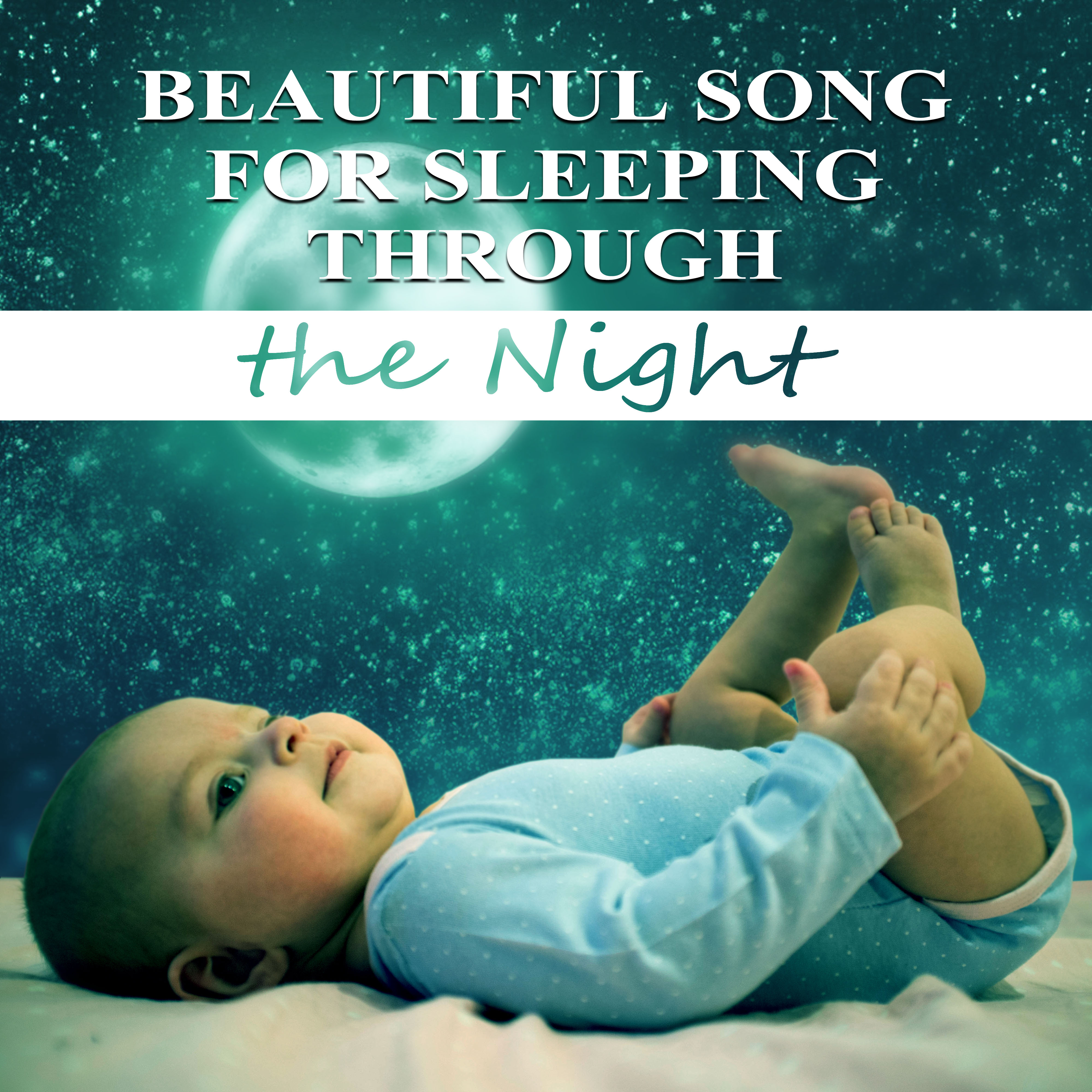 Beautiful Song for Sleeping Through the Night - Relaxing Music for Baby to Stop Crying, Keep Your Dreams, Fall Asleep and Sleep All Night