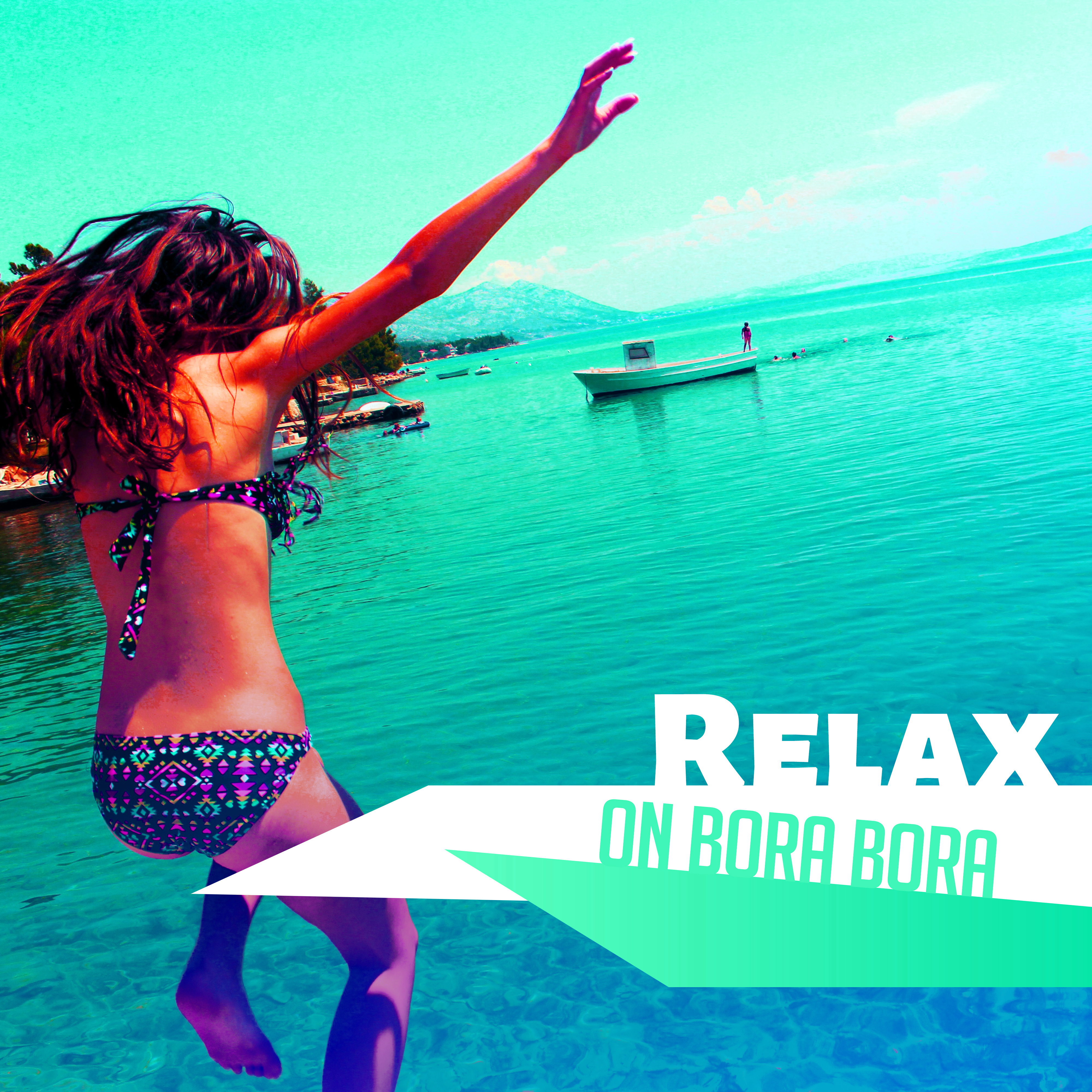 Relax on Bora Bora – Summer Lounge, Beach Chill, Party Night, Summertime, Deep Vibes, Relax, Free Time