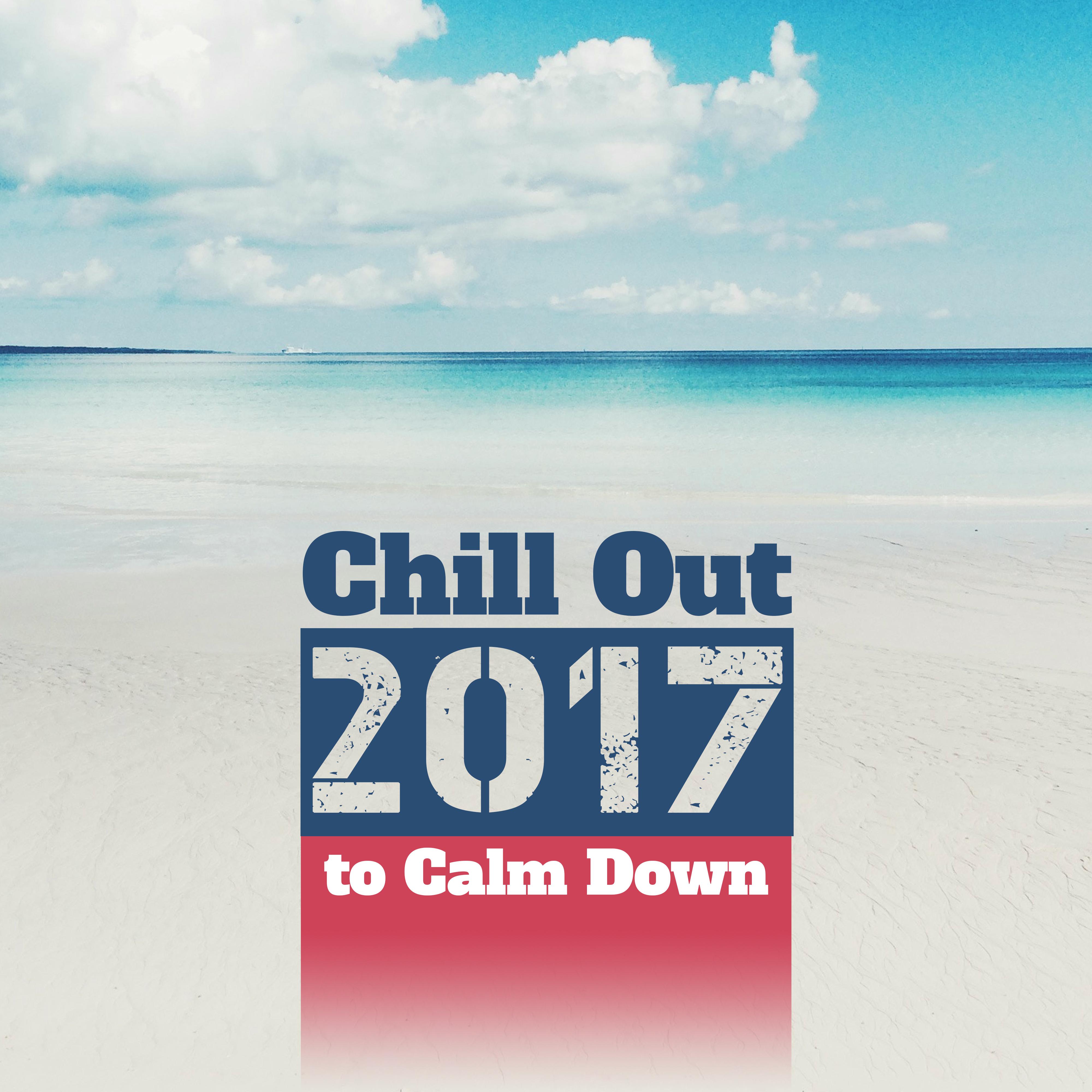 Chill Out 2017 to Calm Down – Soft Vibes, Deep Relaxation, Rest Afterhours, Stress Relief, Ultimate Chill, Ambient Music