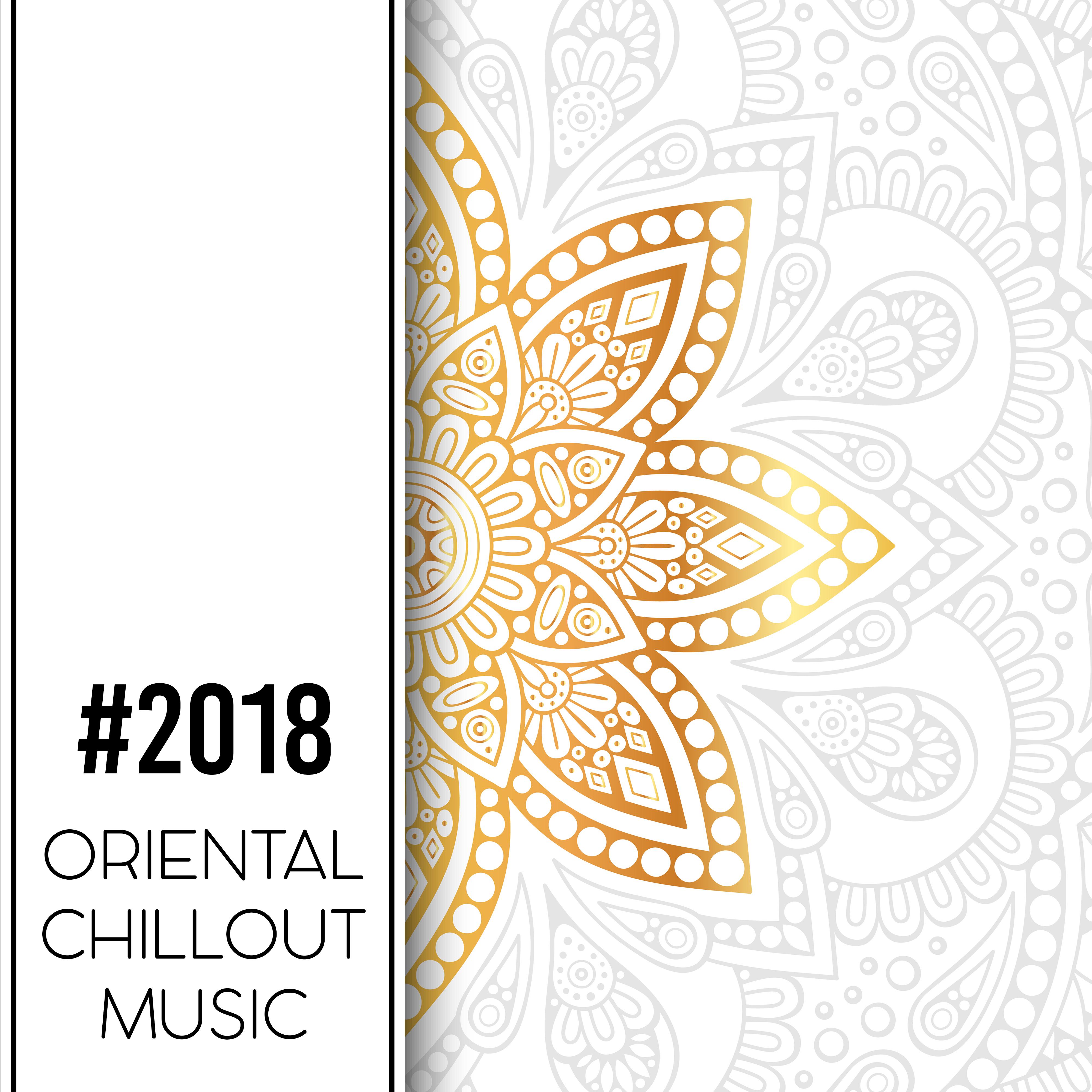 #2018 Oriental Chillout Music – Meditation, Reiki, Massage, Yoga Music