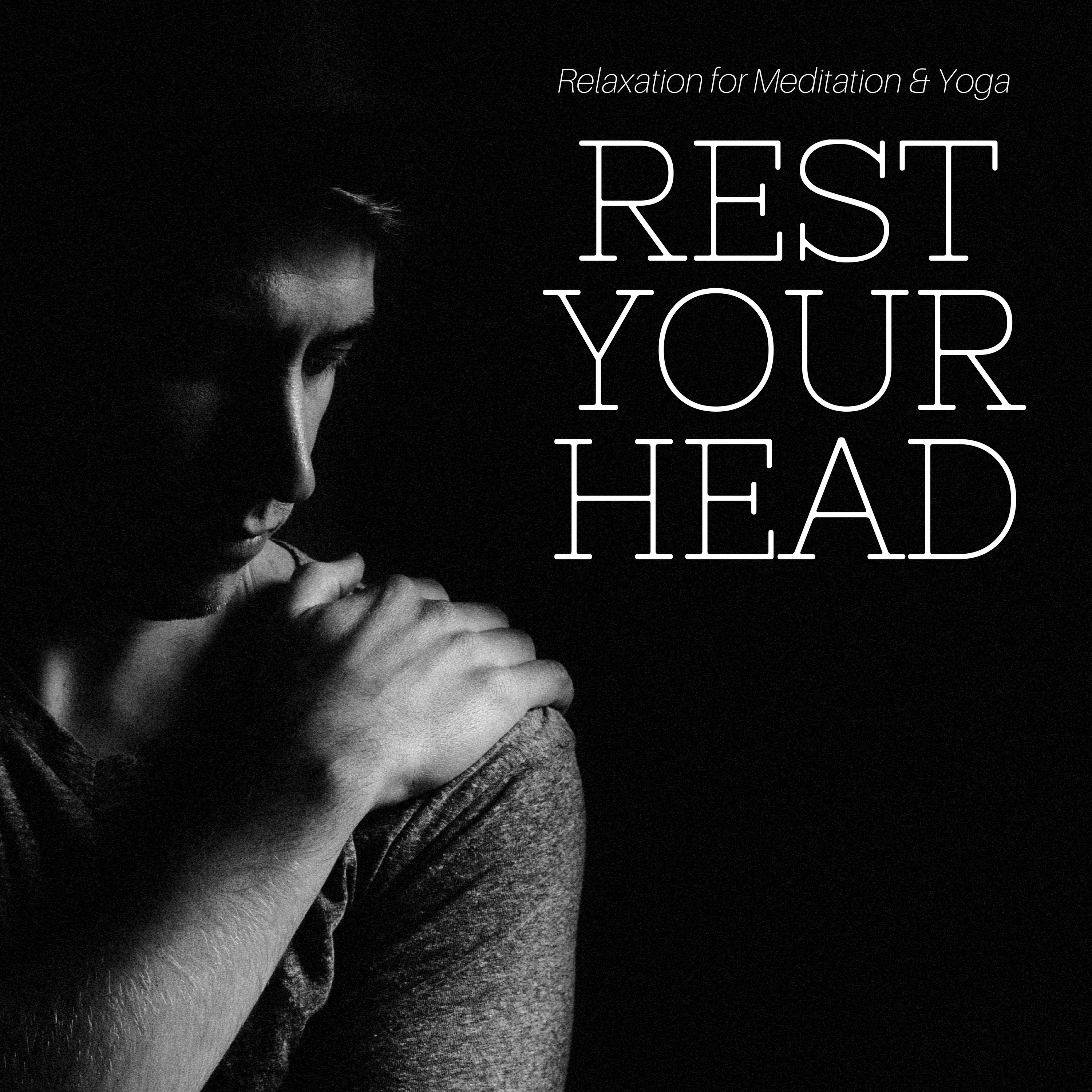 Rest Your Head - Relaxation for Meditation & Yoga, Music for Relaxing Time, Restorative Sleep