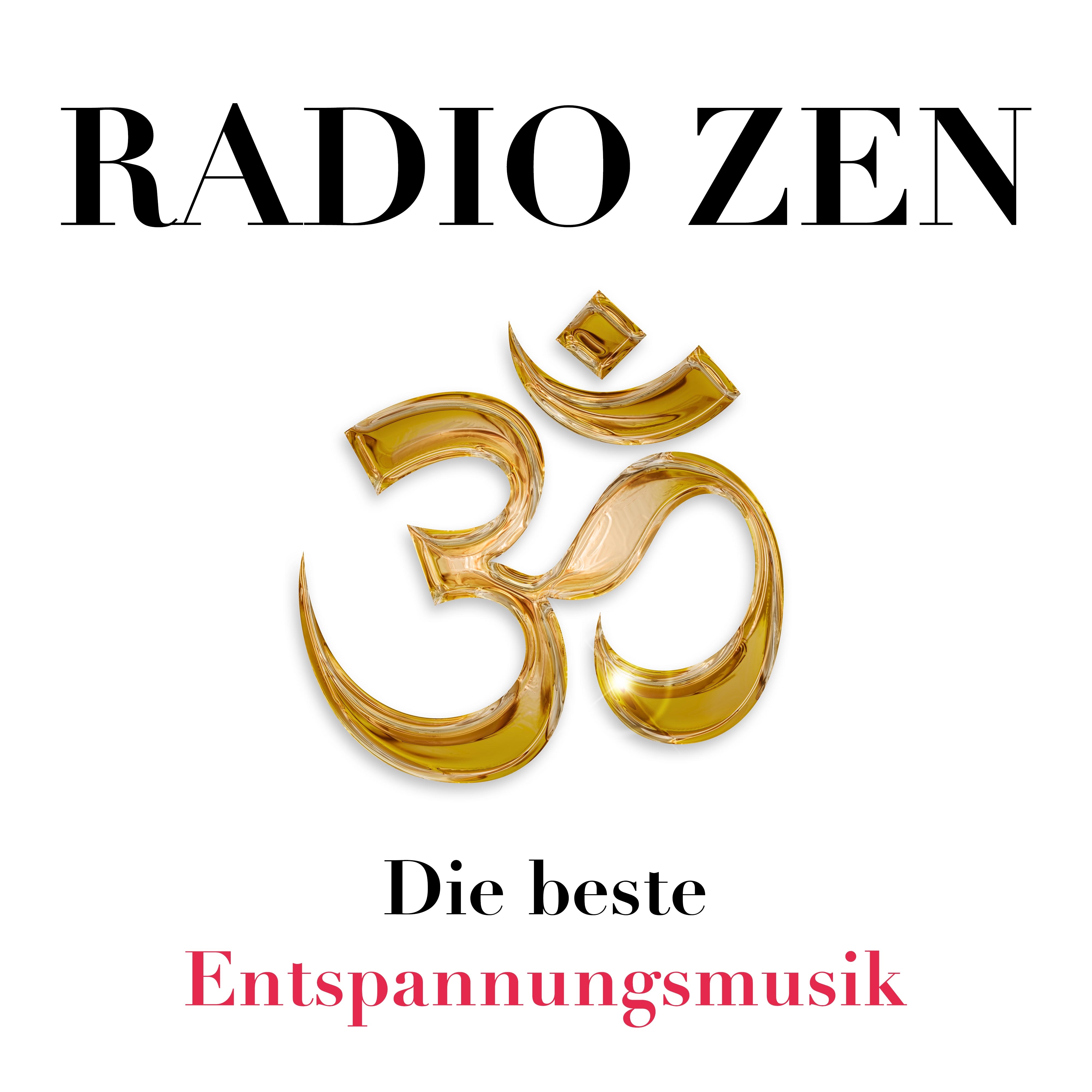Radio Zen - Die beste Entspannungsmusik für Frieden, Harmonie und Gelassenheit, gegen Stress und Angst
