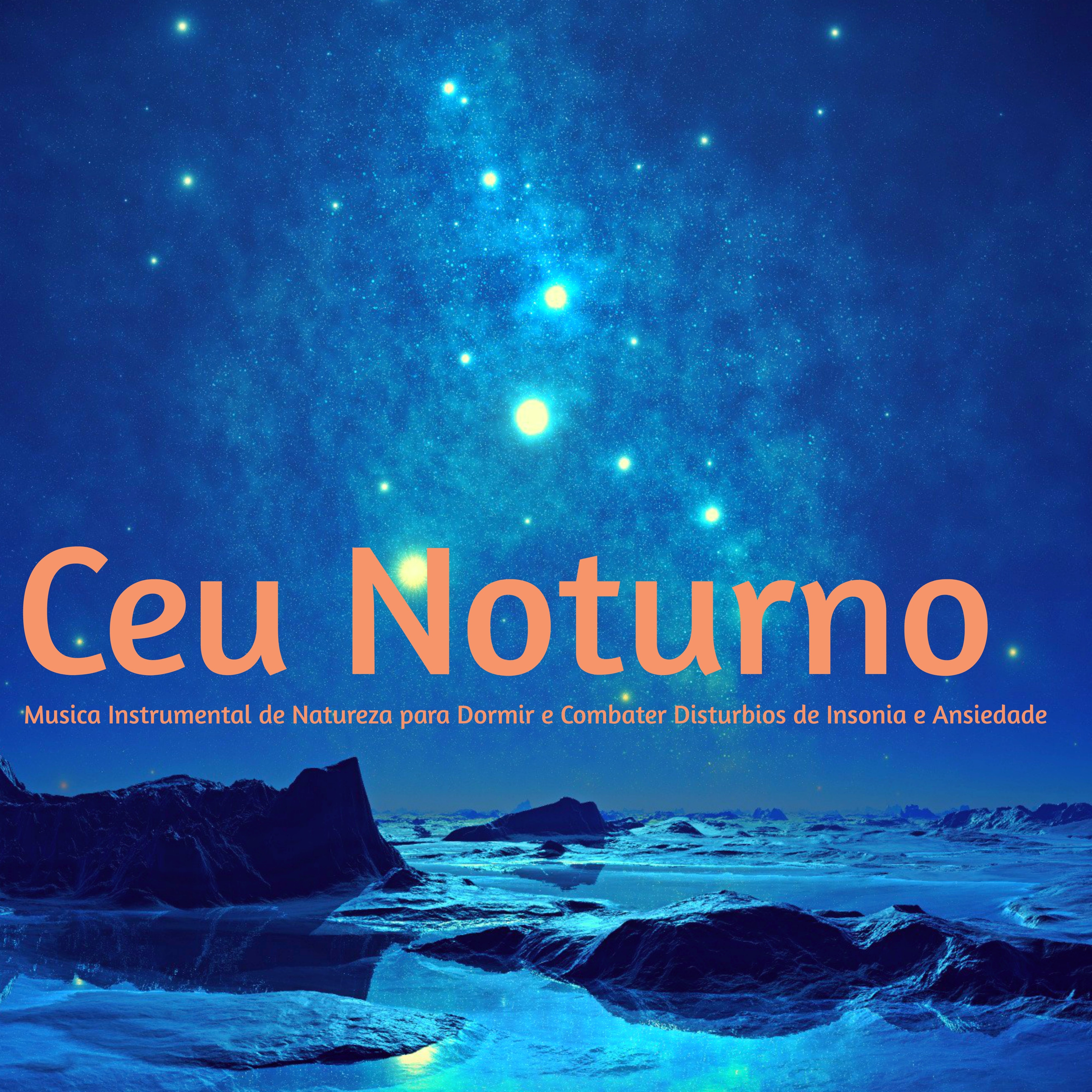 Ceu Noturno – Musica Instrumental de Natureza para Dormir e Combater Disturbios de Insonia e Ansiedade