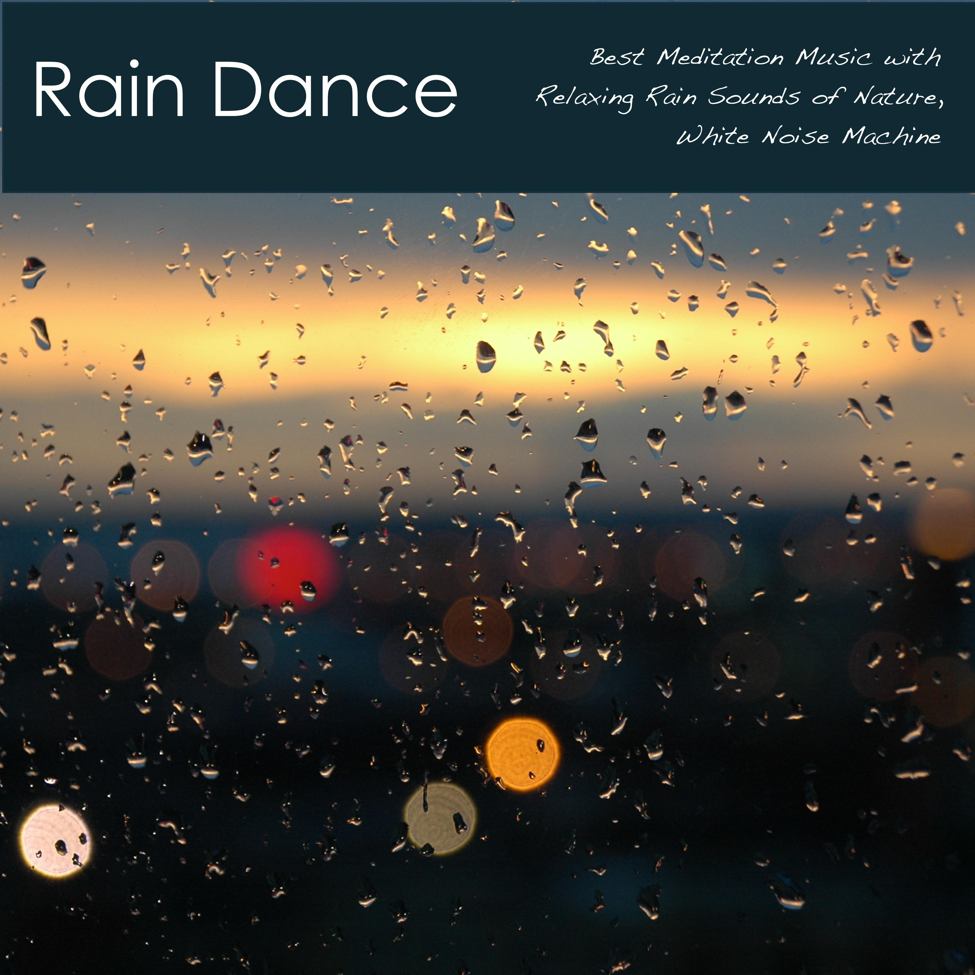Rain Dance - Best Meditation Music with Relaxing Rain Sounds of Nature, White Noise Machine
