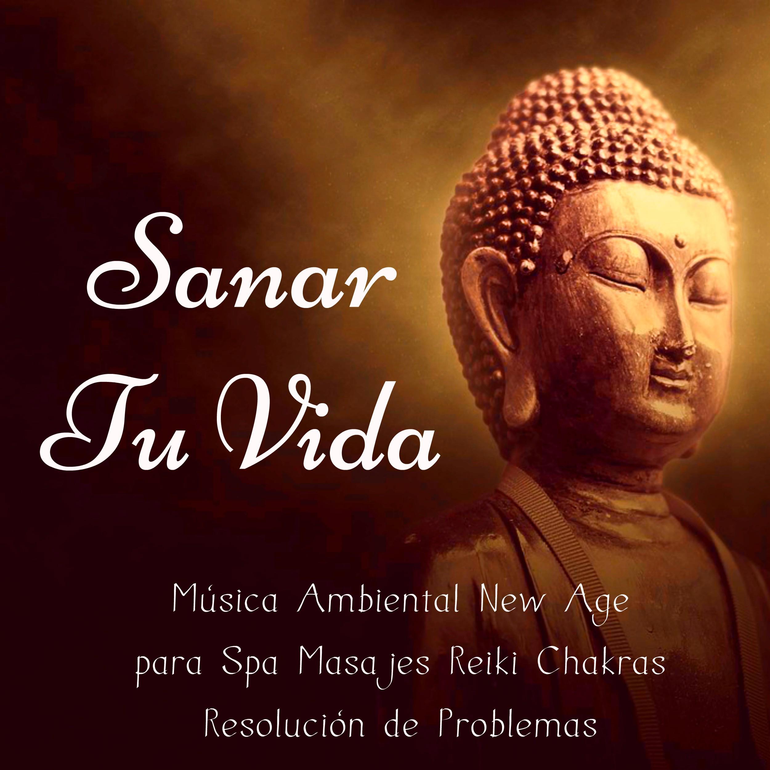 Sanar Tu Vida - Música Ambiental New Age para Spa Masajes Reiki Chakras Resolución de Problemas con Sonidos de la Naturales New Age Instrumentales