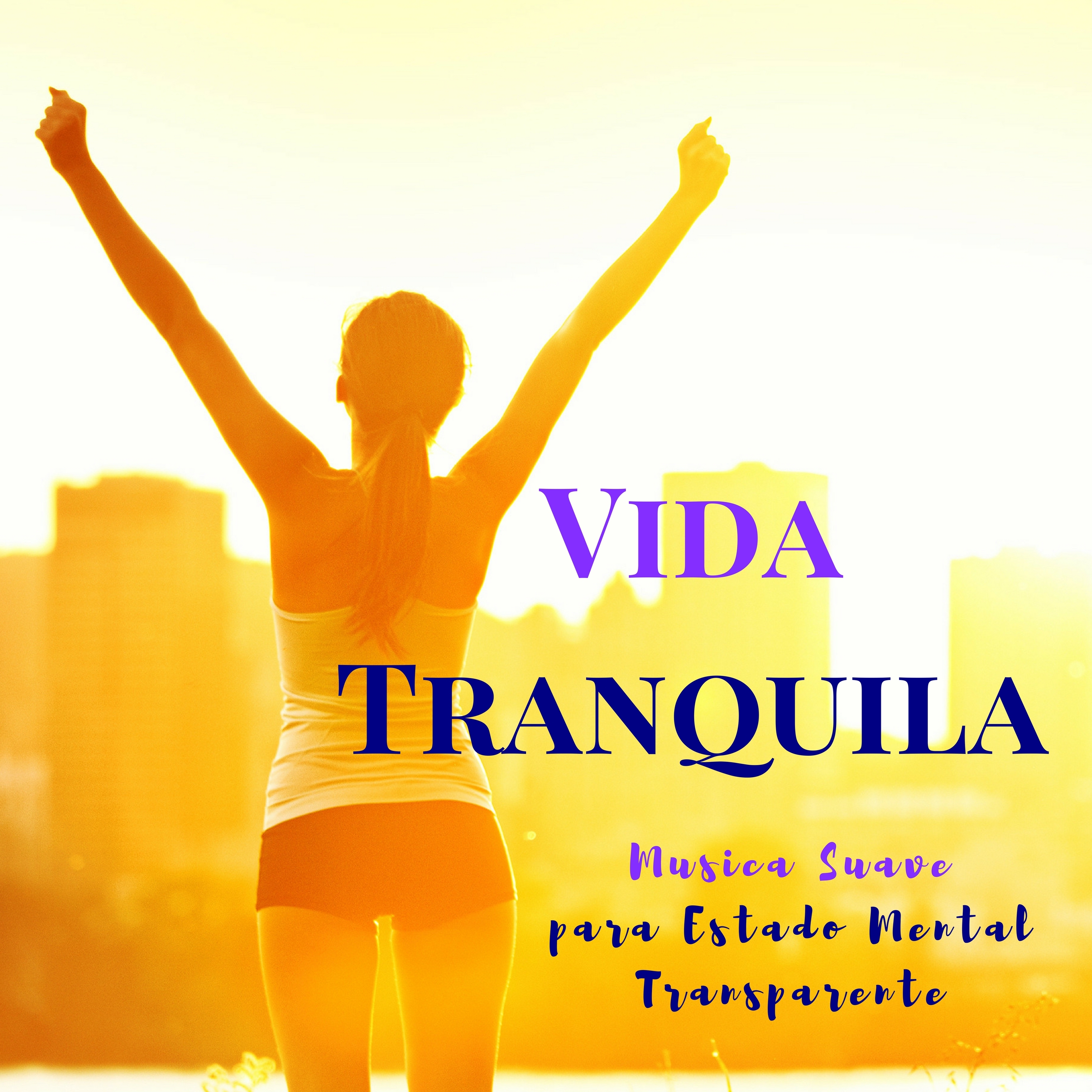 Vida Tranquila: Musica Suave con Sonidos de la Naturaleza Para Estado Mental Transparente