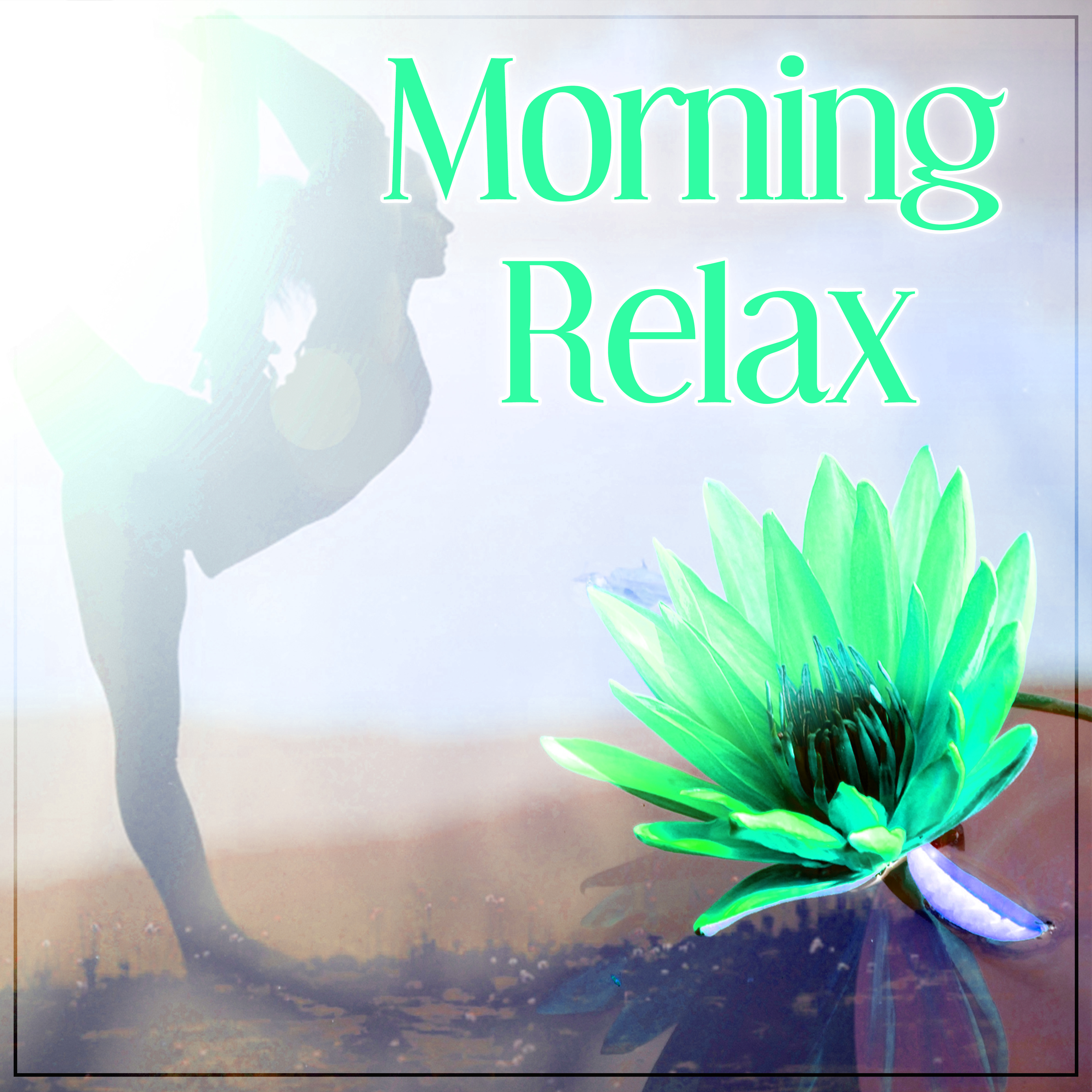 Morning Relax – Peaceful New Age Music for Start Day with Positive Energy, Mindfulness Meditations, Best Relaxation Music, Calm Down, Sound Therapy