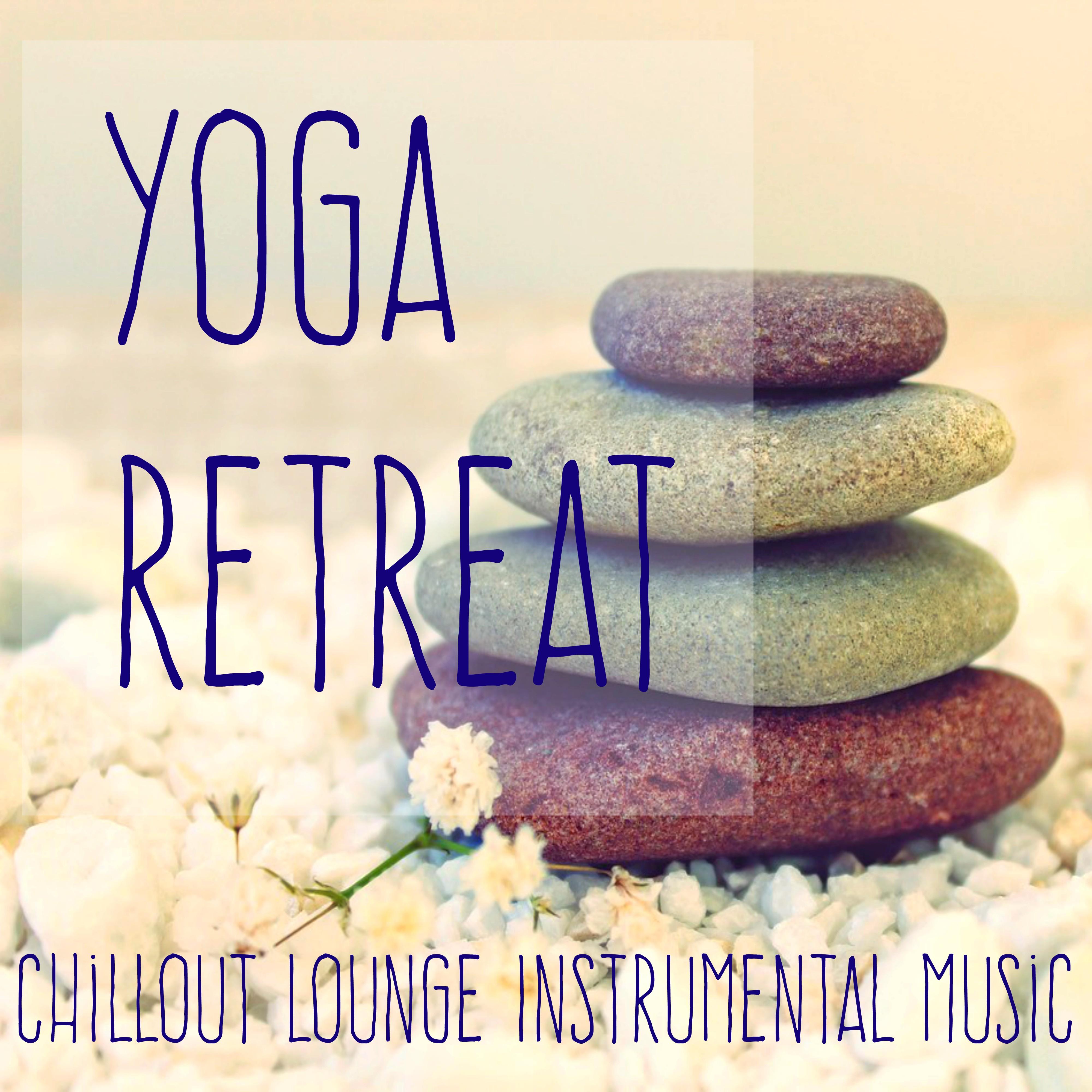 Yoga Retreat – Chillout Lounge Instrumental Music for Pilates Exercises Power Yoga and Mind Break