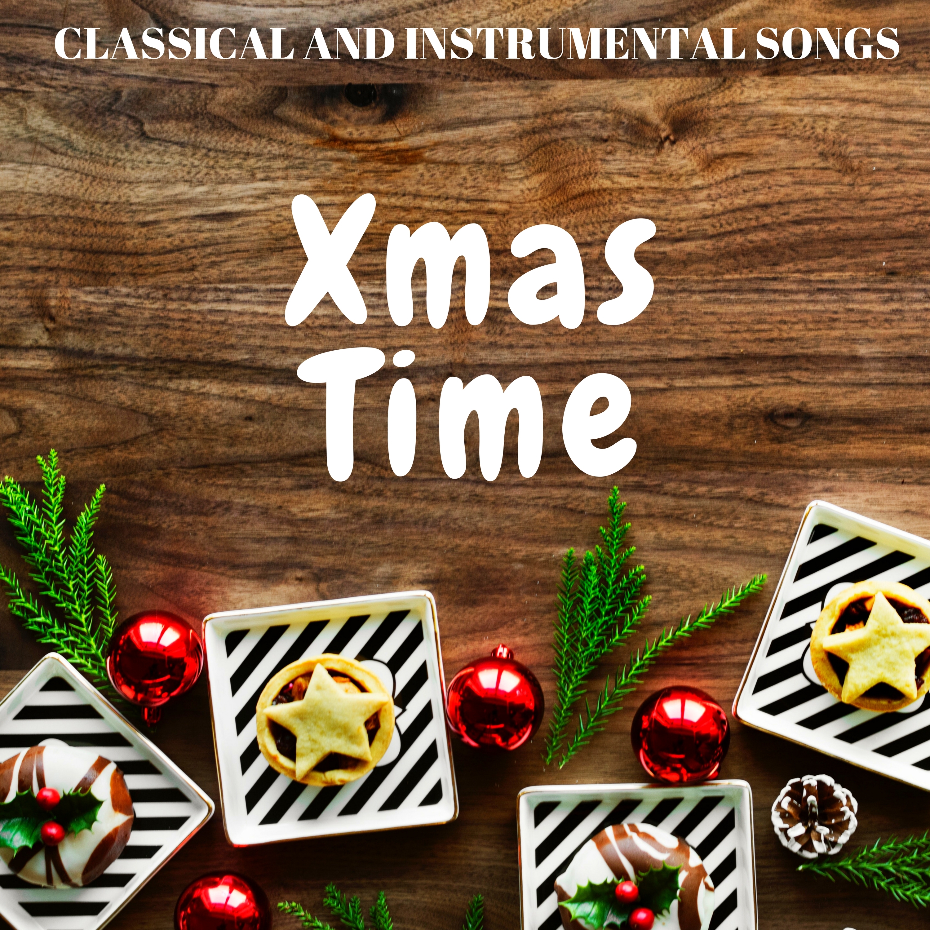 Xmas Time: Classical and Instrumental Songs for Xmas Holidays, Christmas Dinner, Stay Together