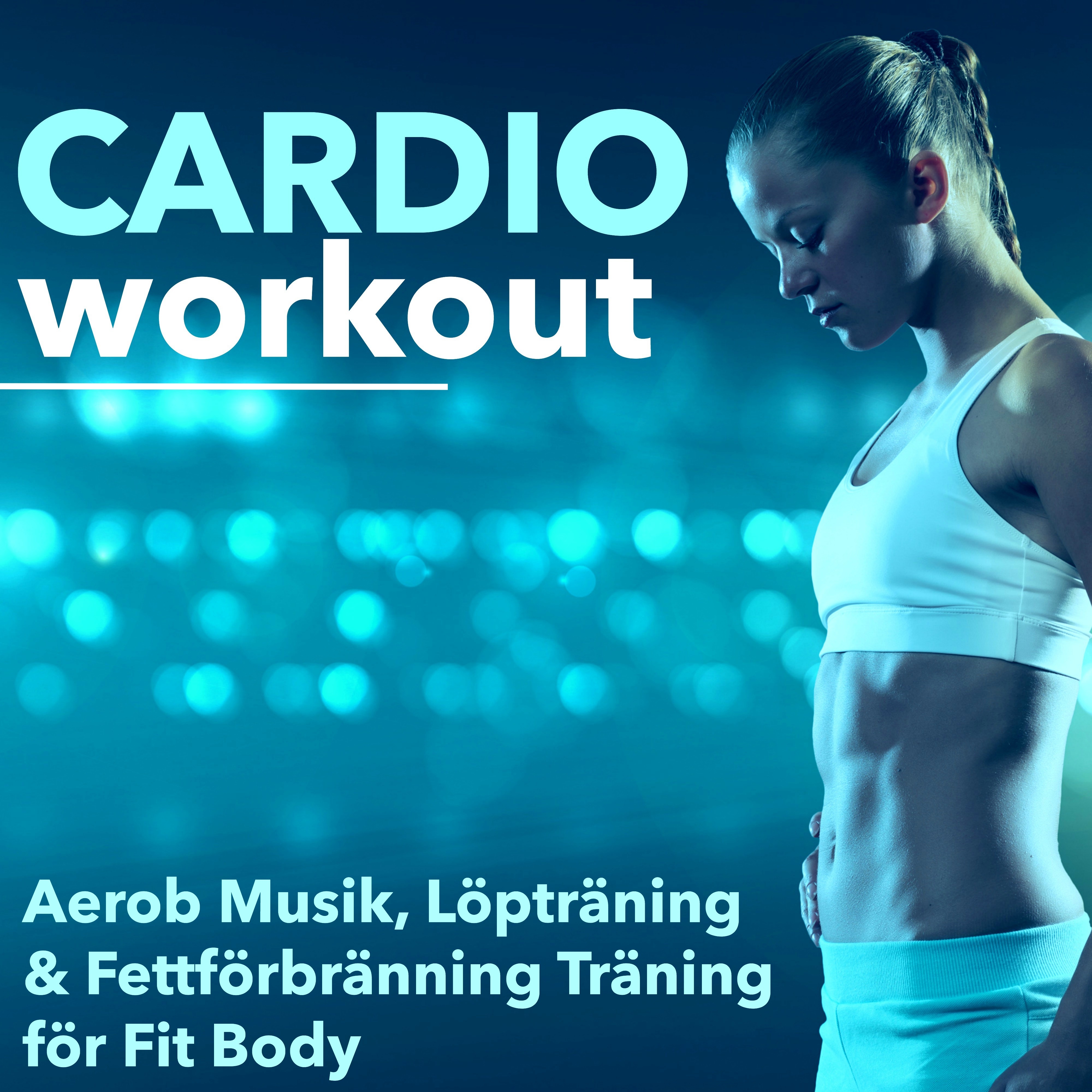 Cardio Workout - Aerob Musik, Löpträning & Fettförbränning Träning för Fit Body