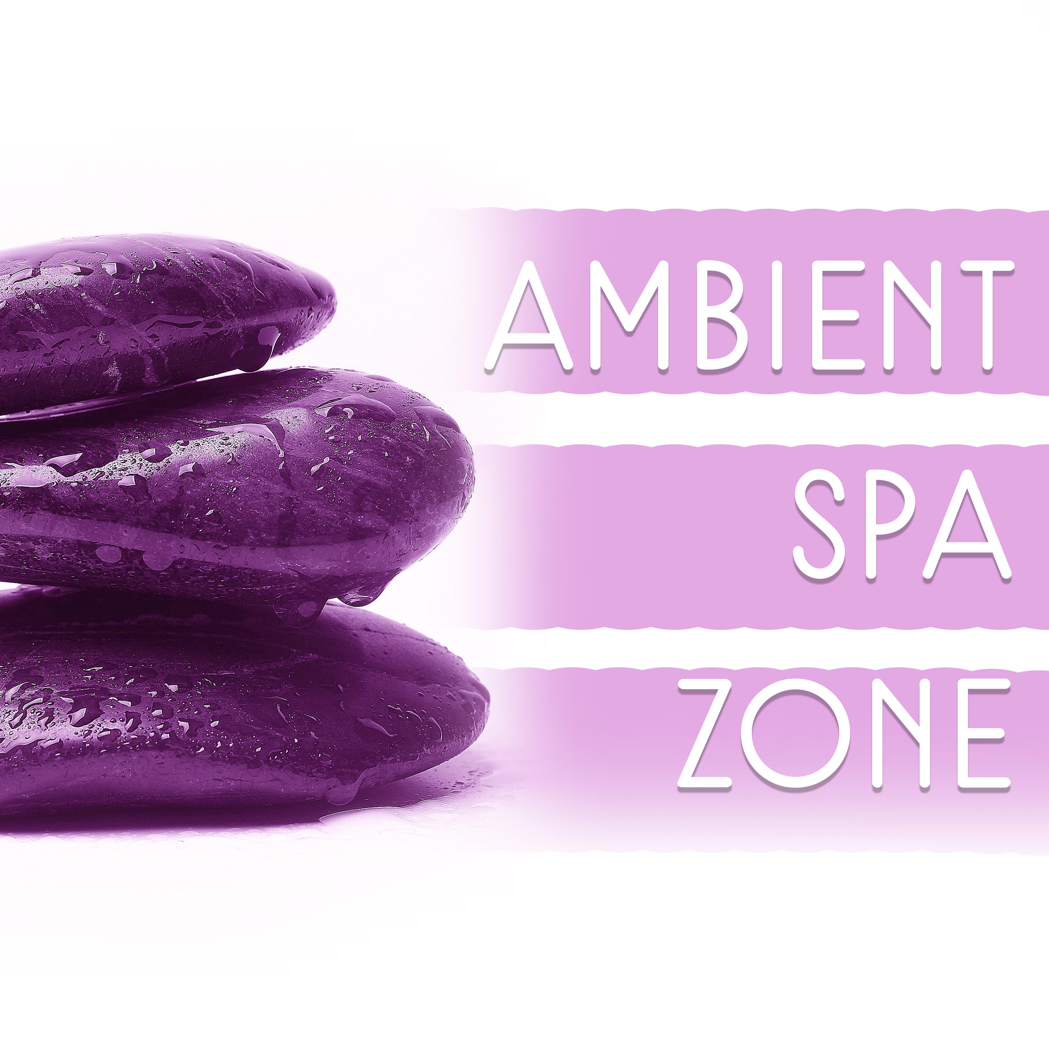 Ambient Spa Zone – Relaxing Music, Calming Sounds of Nature, Healing Music, Zen, Serenity Spa, Massage