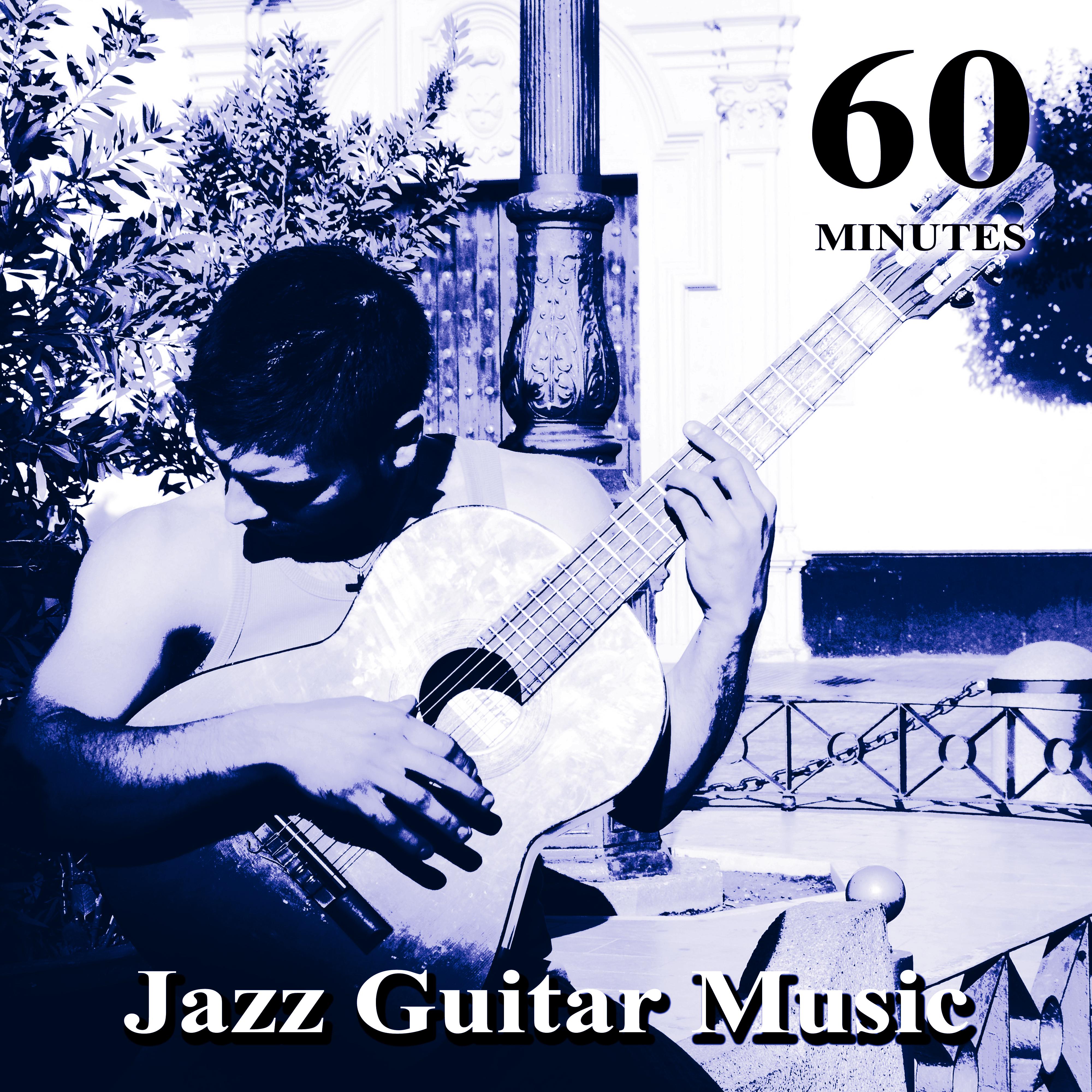 60 Minutes Jazz Guitar Music – Best Instrumental Music, Easy Listening, Smooth Jazz,  Simply Special Jazz, Soft Background Music, Chillin' Classical Guitar, Mood & Romantic Music
