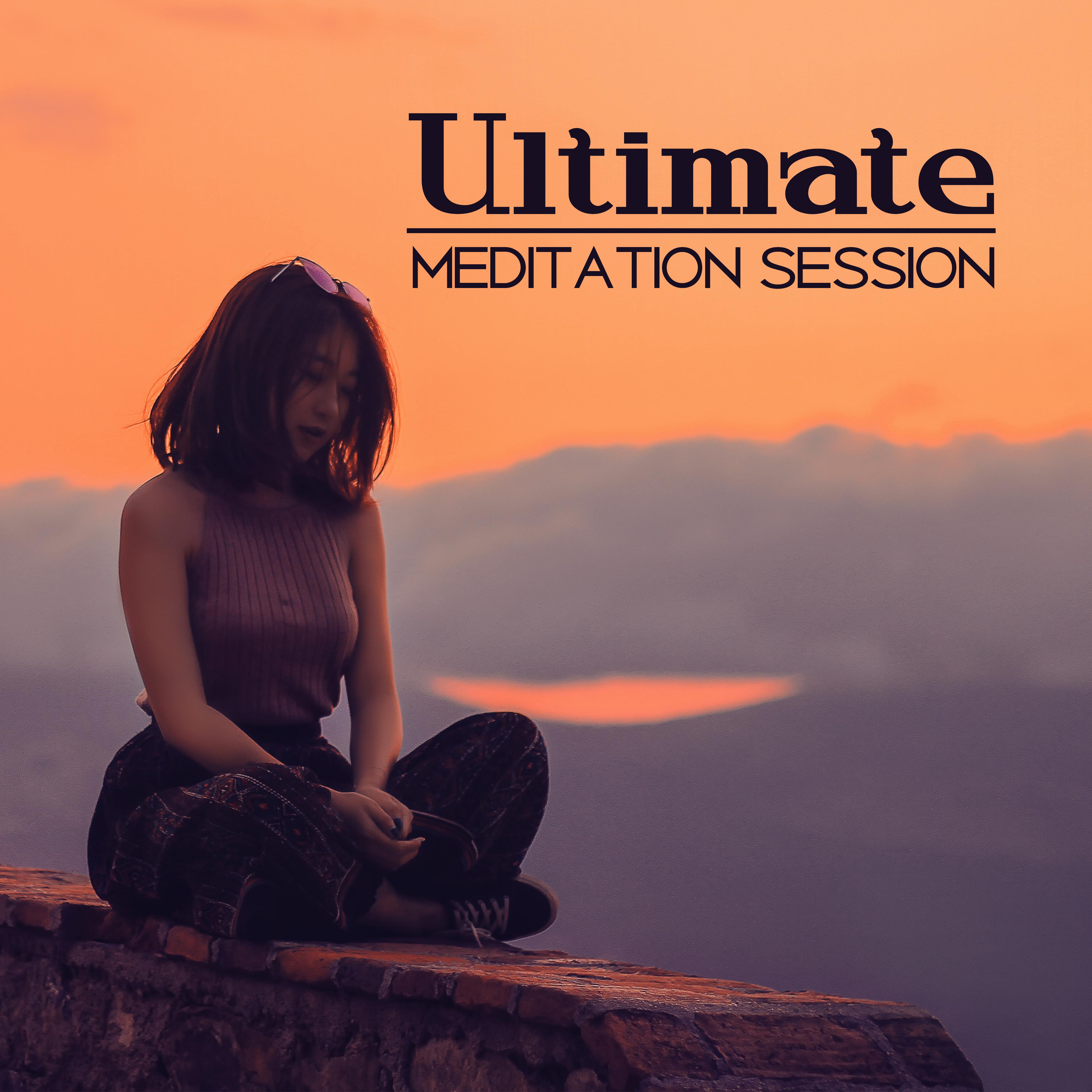 Ultimate Meditation Session – Yoga Music, Deep Meditation, Pure Relaxation, Zen, Ckakra, Kundalini