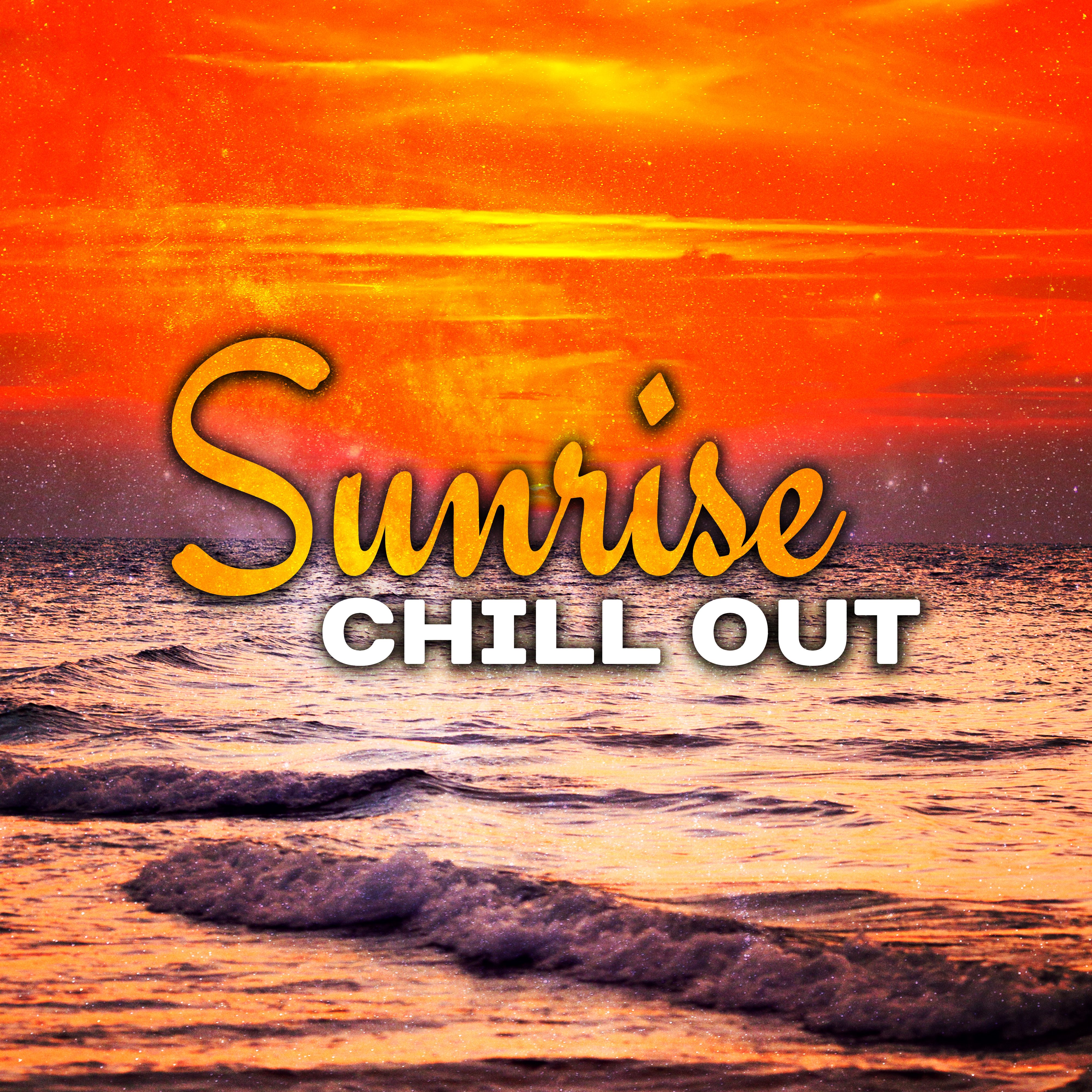 Sunrise Chill Out – Beach Chill, Pure Relaxation, Stress Relief, Summertime, Ambient Music, Sunrise Feeling, Rest on the Beach