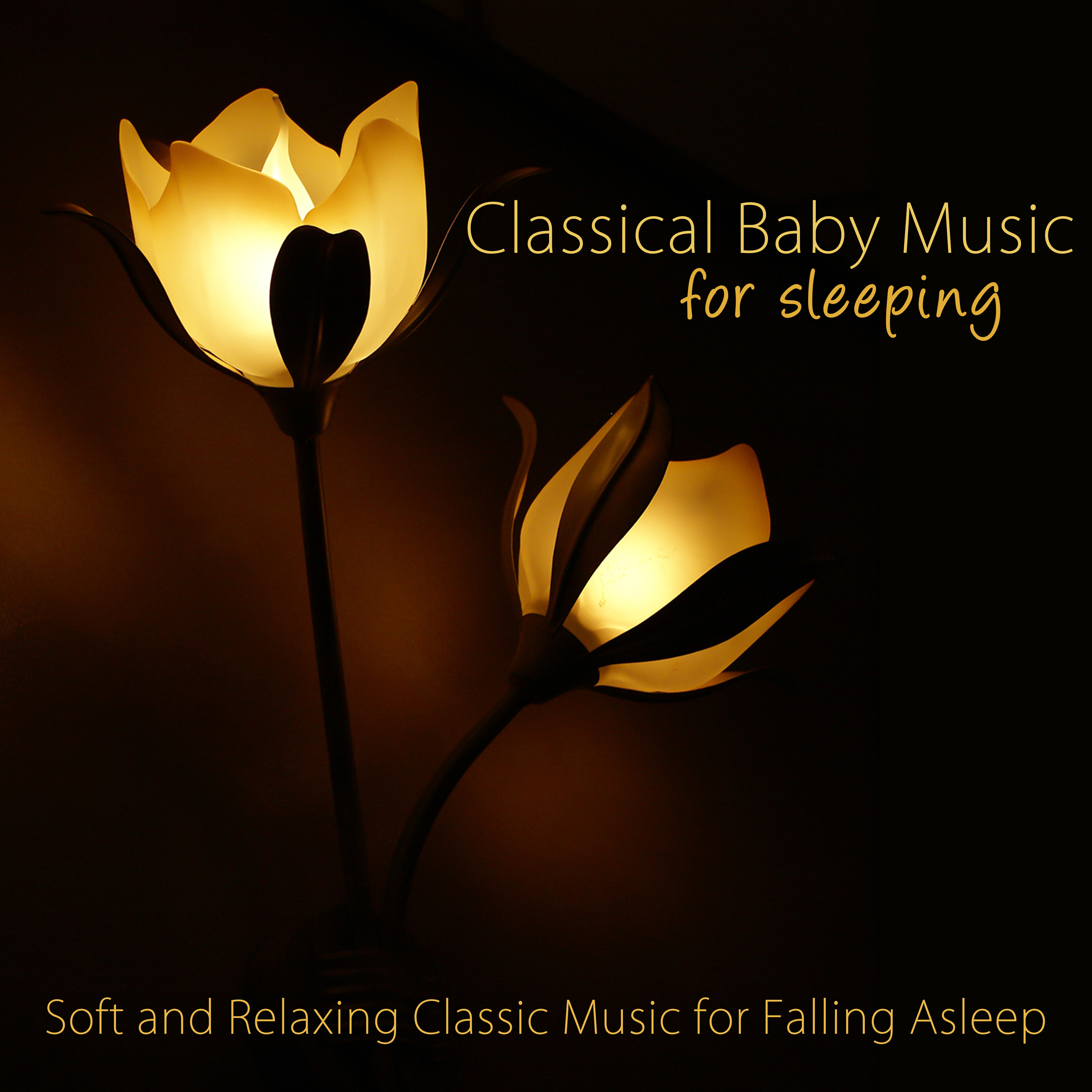 Classical Baby Music for Sleeping - Soft and Relaxing Classic Music for Falling Asleep, Sedation, Stress Relief, Relaxation & Deep Sleep, Lullabies for Baby Sleep