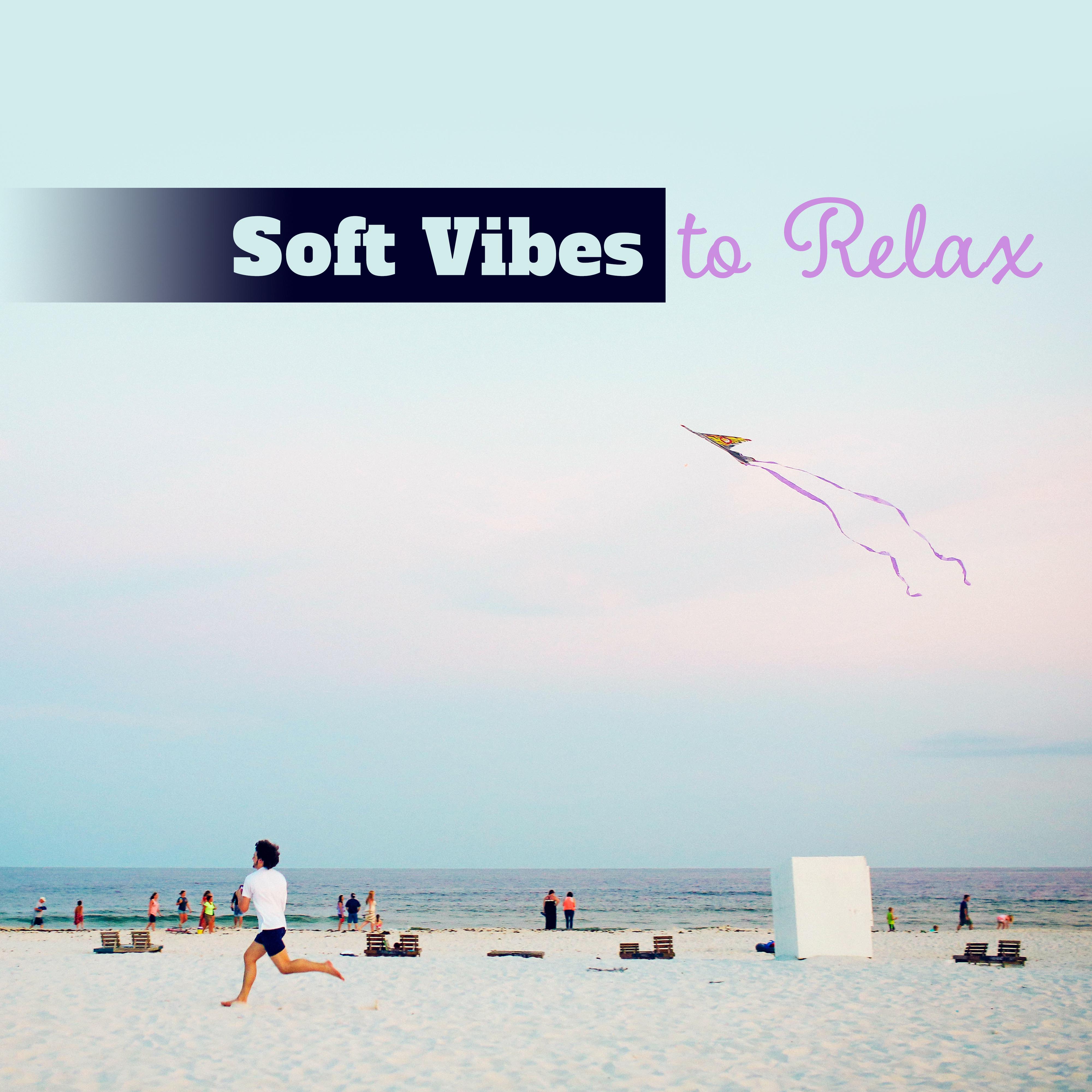 Soft Vibes to Relax – Chill Out 2017, Relaxing Melodies, Inner Peace, Stress Relief