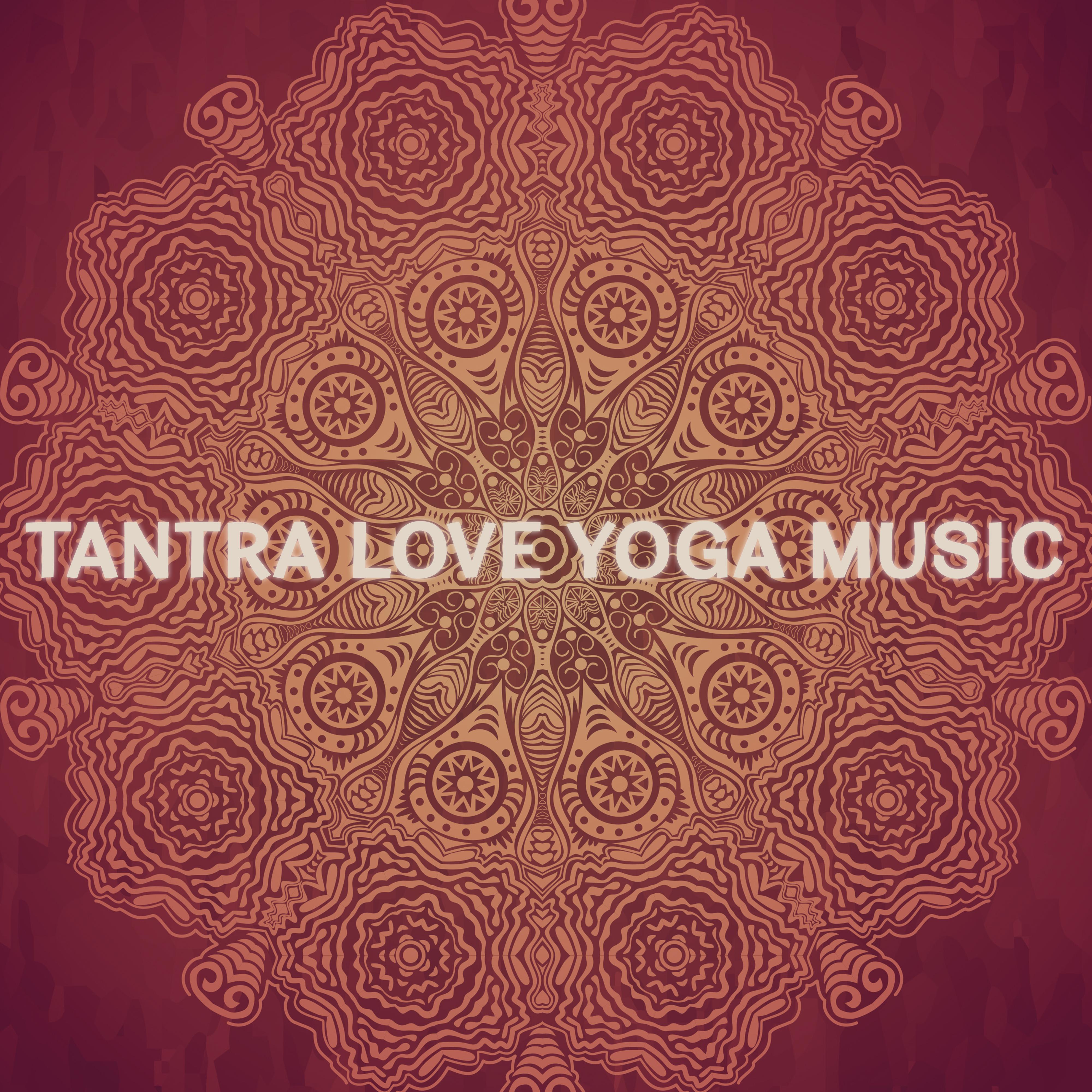 Tantra Love Yoga Music – Sensual New Age Music, Tantra Music, Instrumental Sounds, Soothing Yoga Music