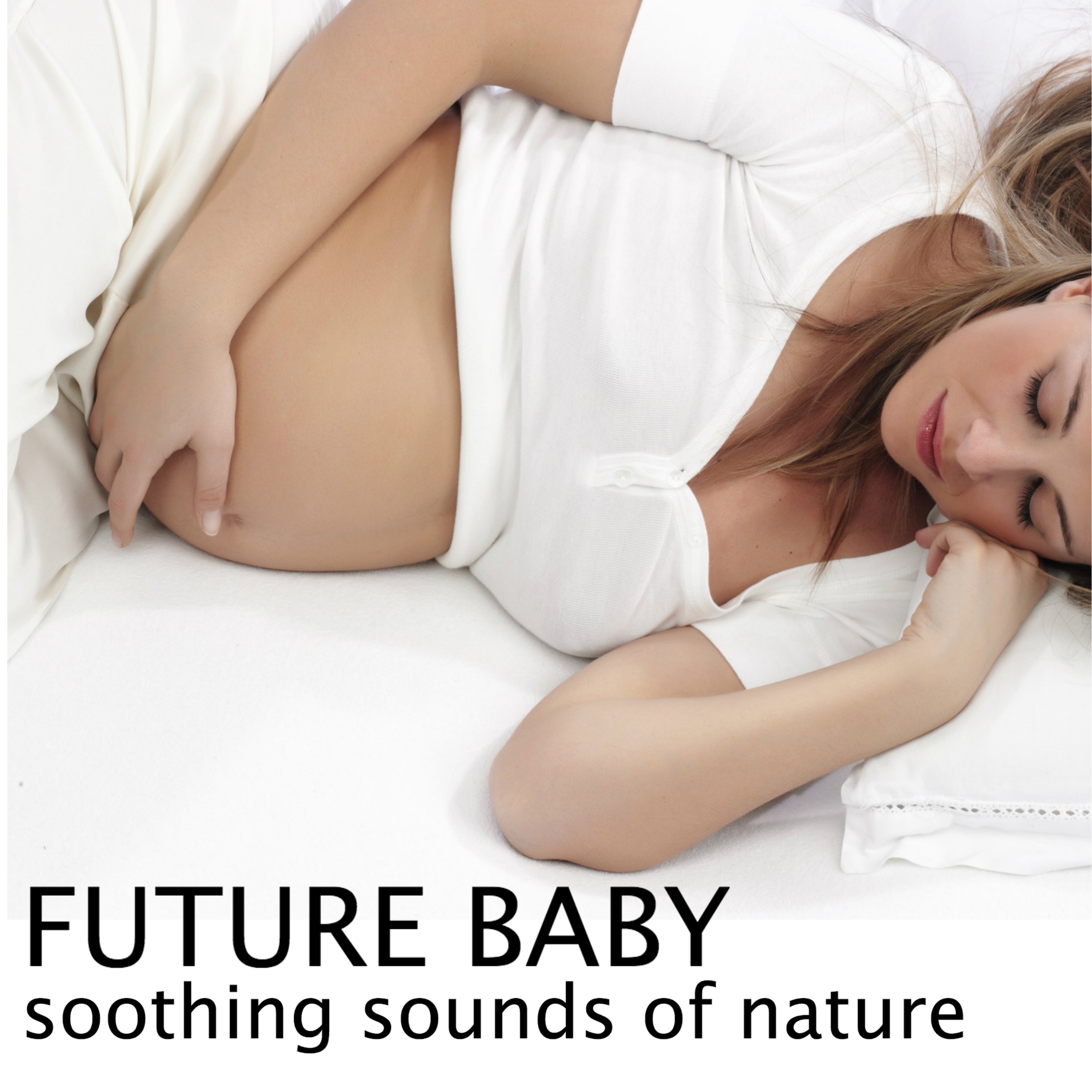 Future Baby - Happy Maternity, Soothing Sounds of Nature Music for Deep Relaxation