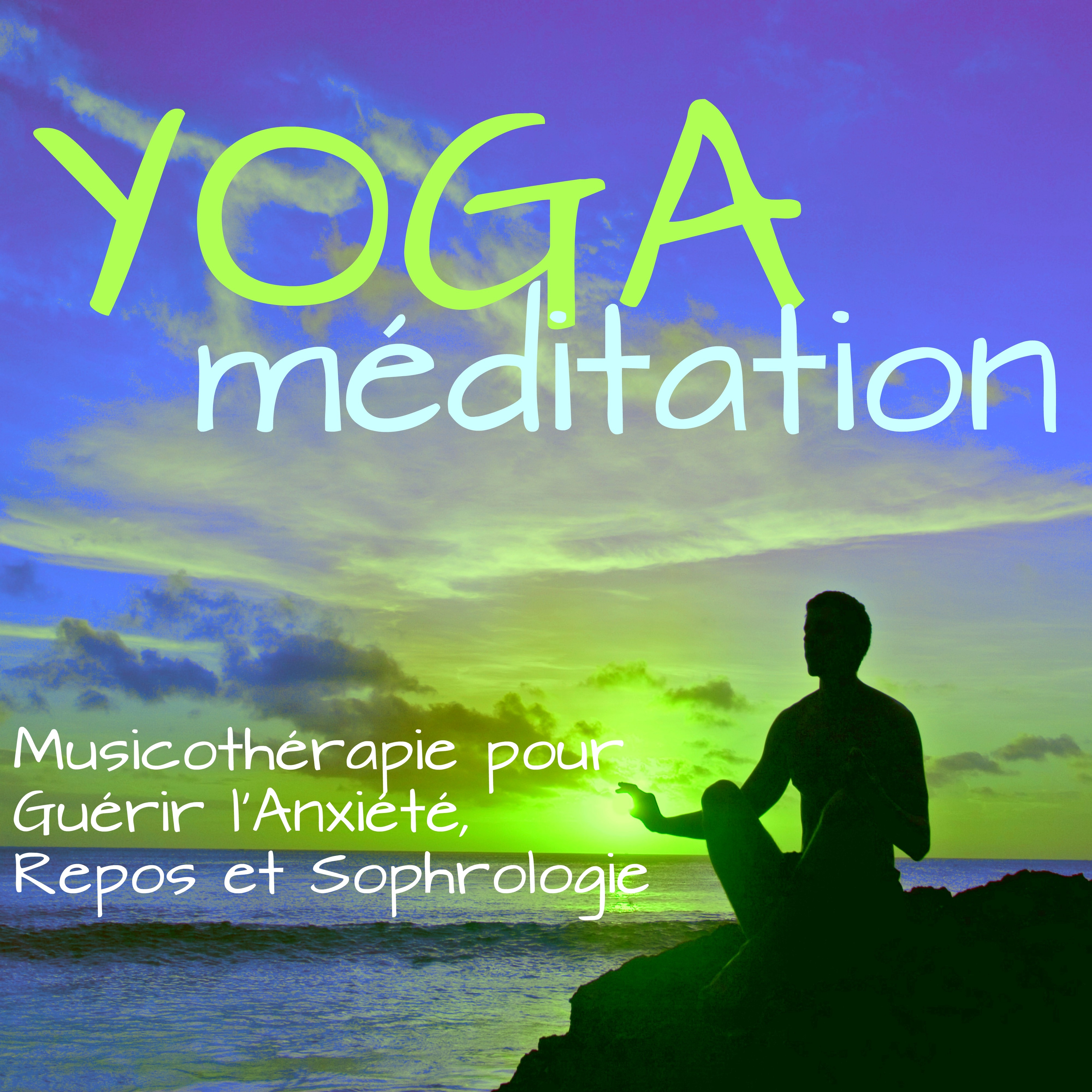 Yoga Méditation – Musicothérapie pour Guérir l'Anxiété, Repos et Sophrologie
