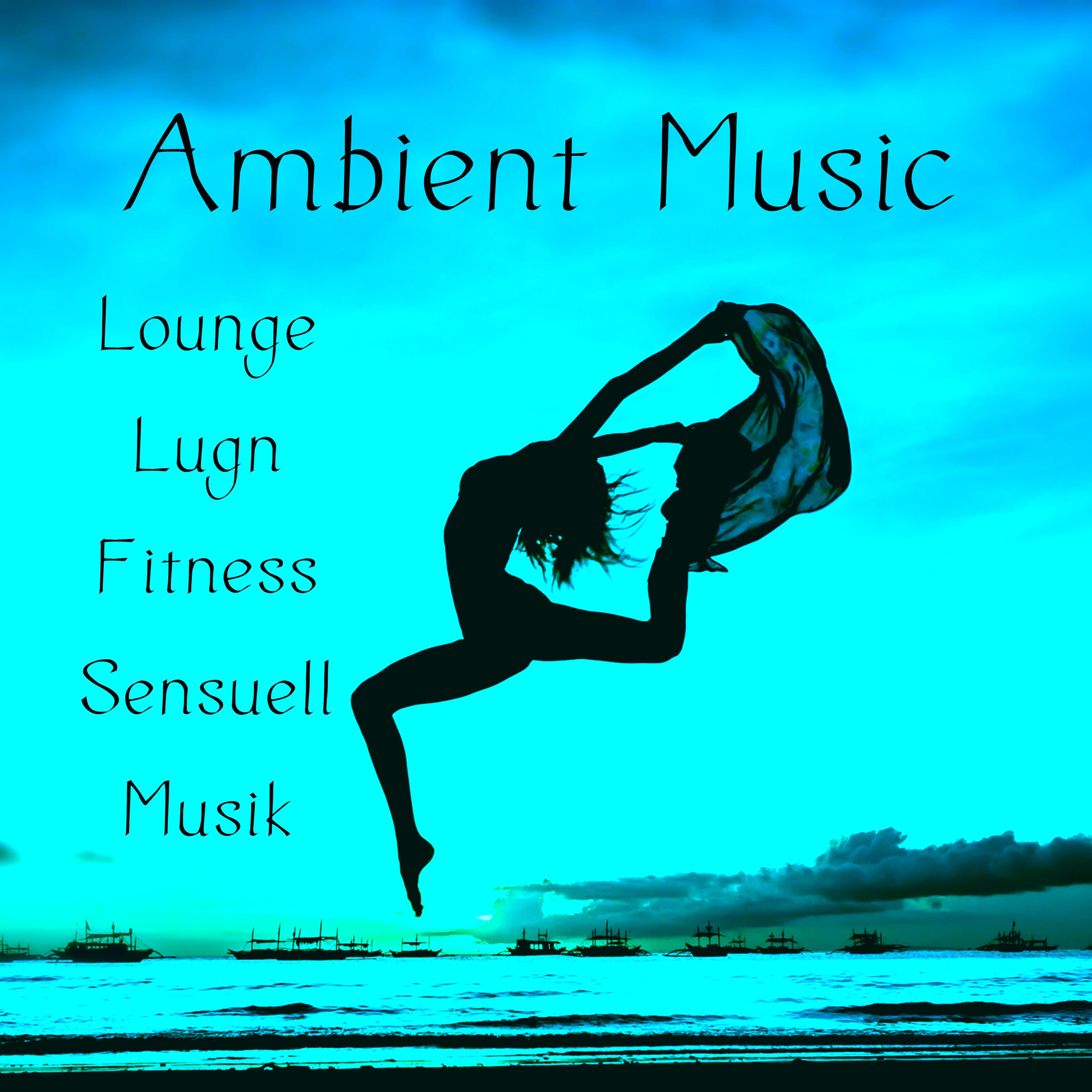 Ambient Music - Lounge Lugn Fitness Sensuell Musik för Chakra Balans