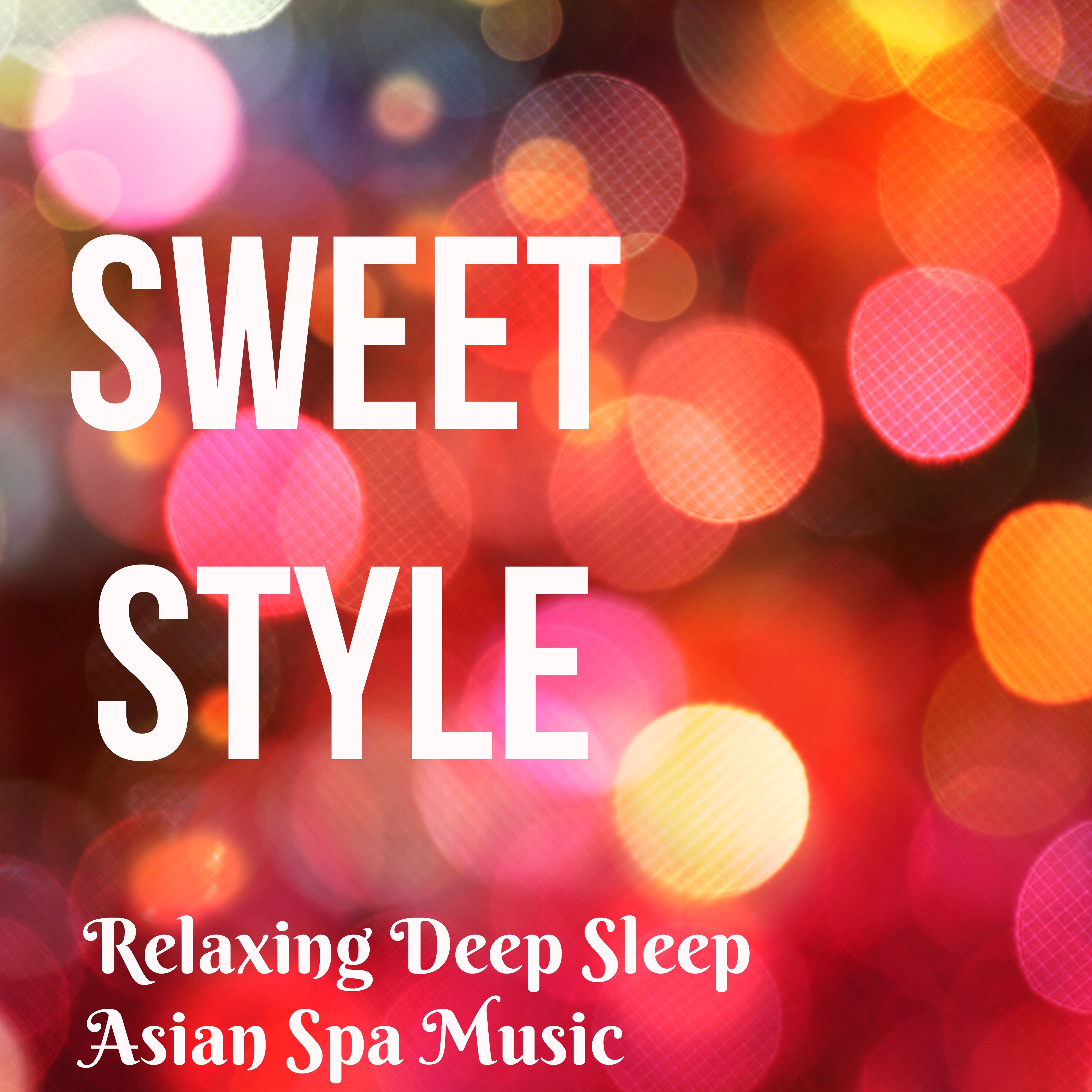 Sweet Style - Relaxing Deep Sleep Asian Spa Music with Traditional Instrumental Sounds