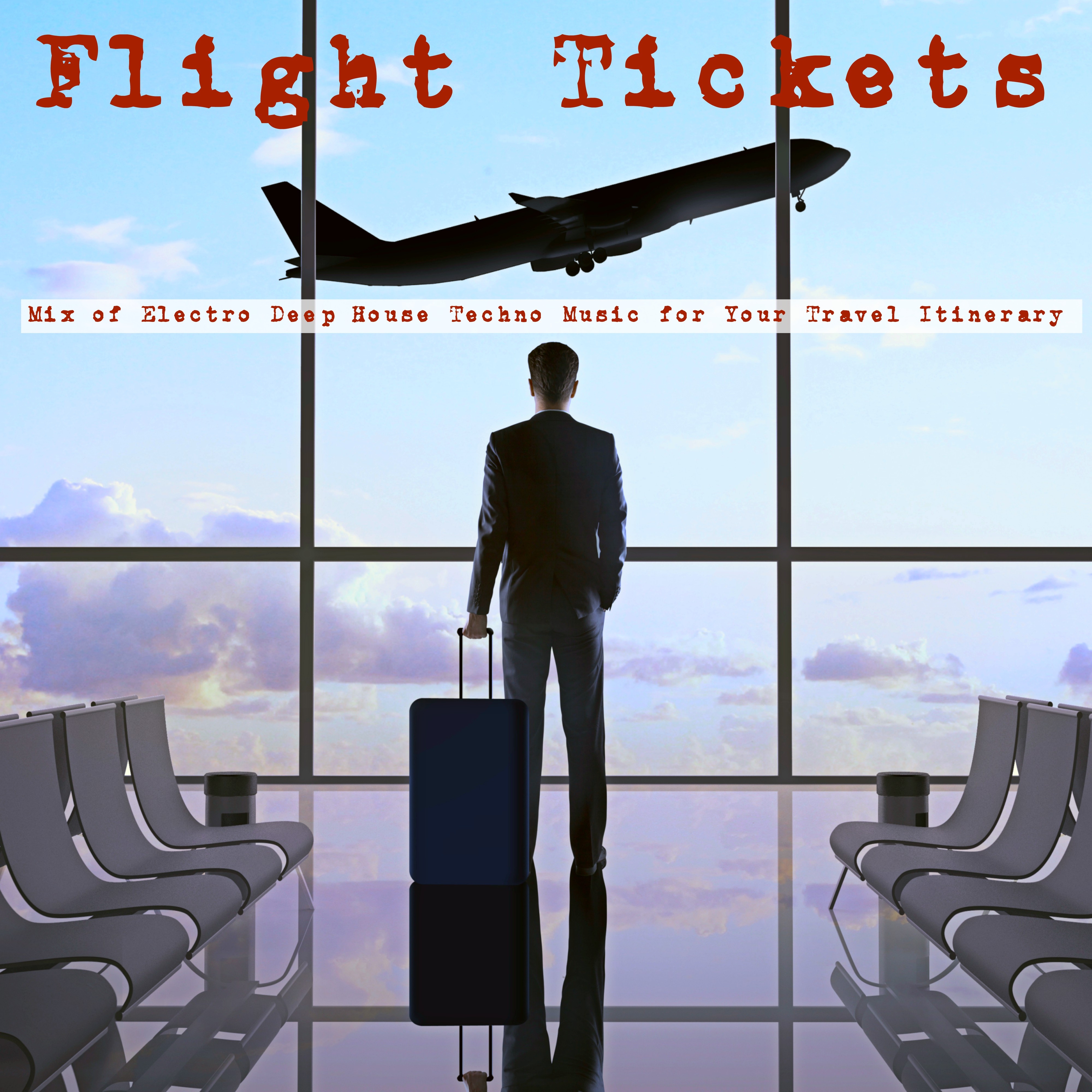 Flight Tickets – Electro Deep House Techno Music Mix for Your Travel Itinerary