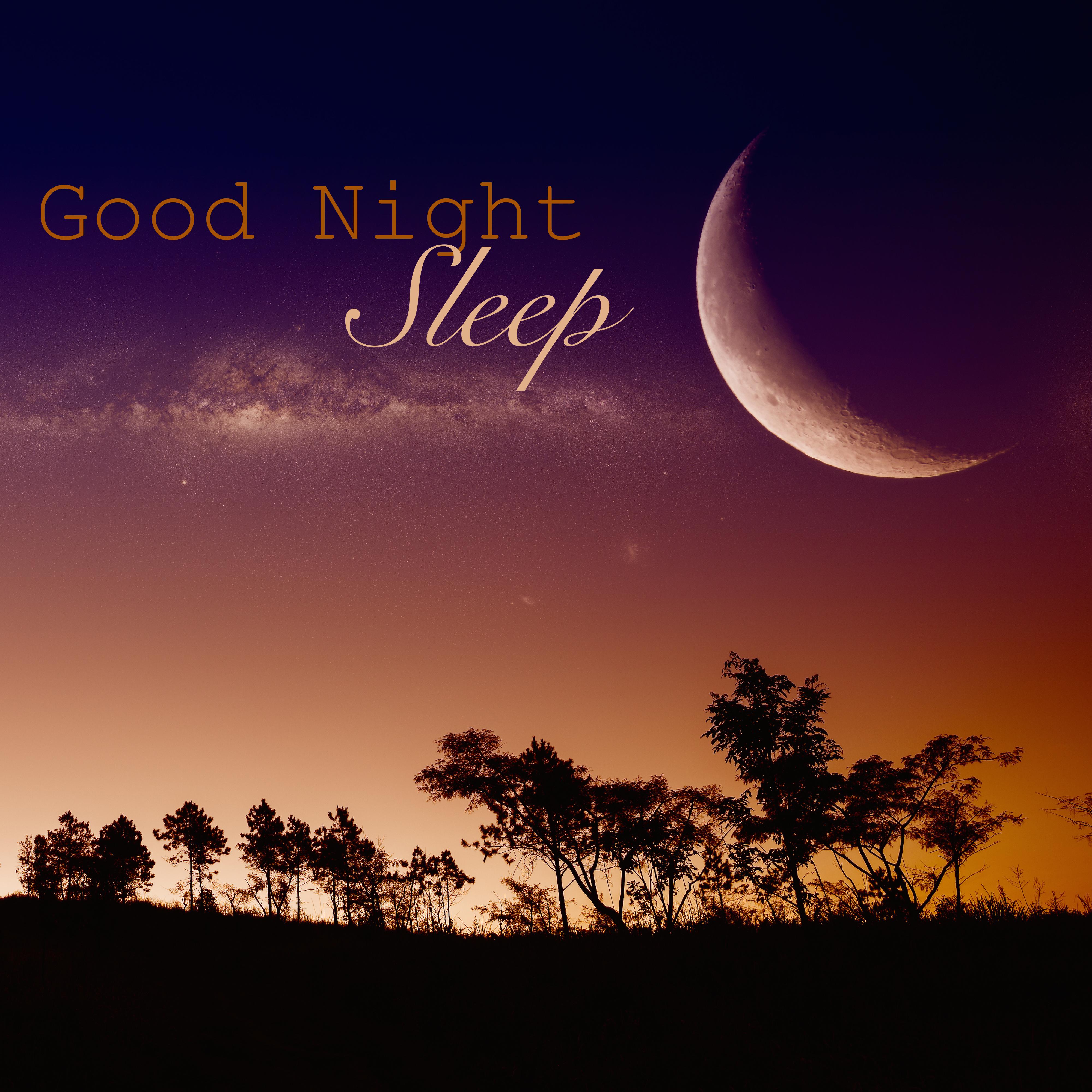 Good Night Sleep - Relaxing Sleep Music & Soothing Nature Sounds for Good Restful Sleep