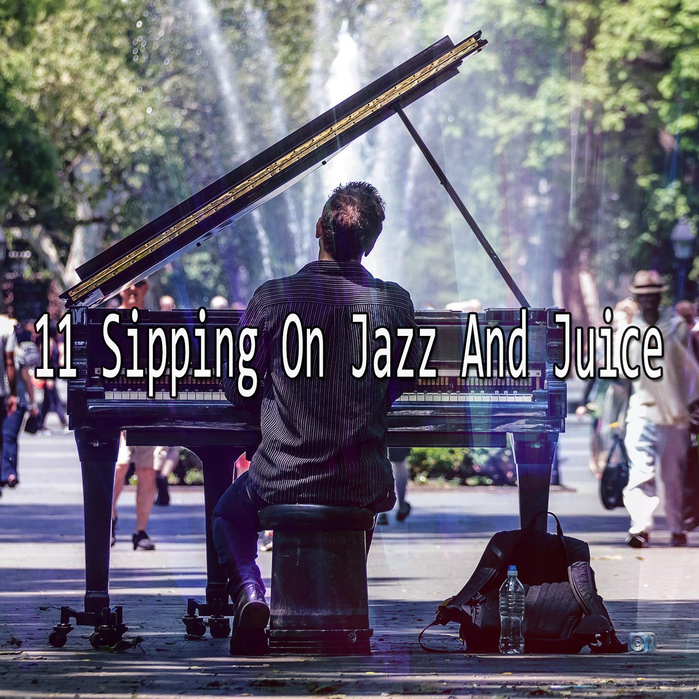 11 Sipping On Jazz And Juice