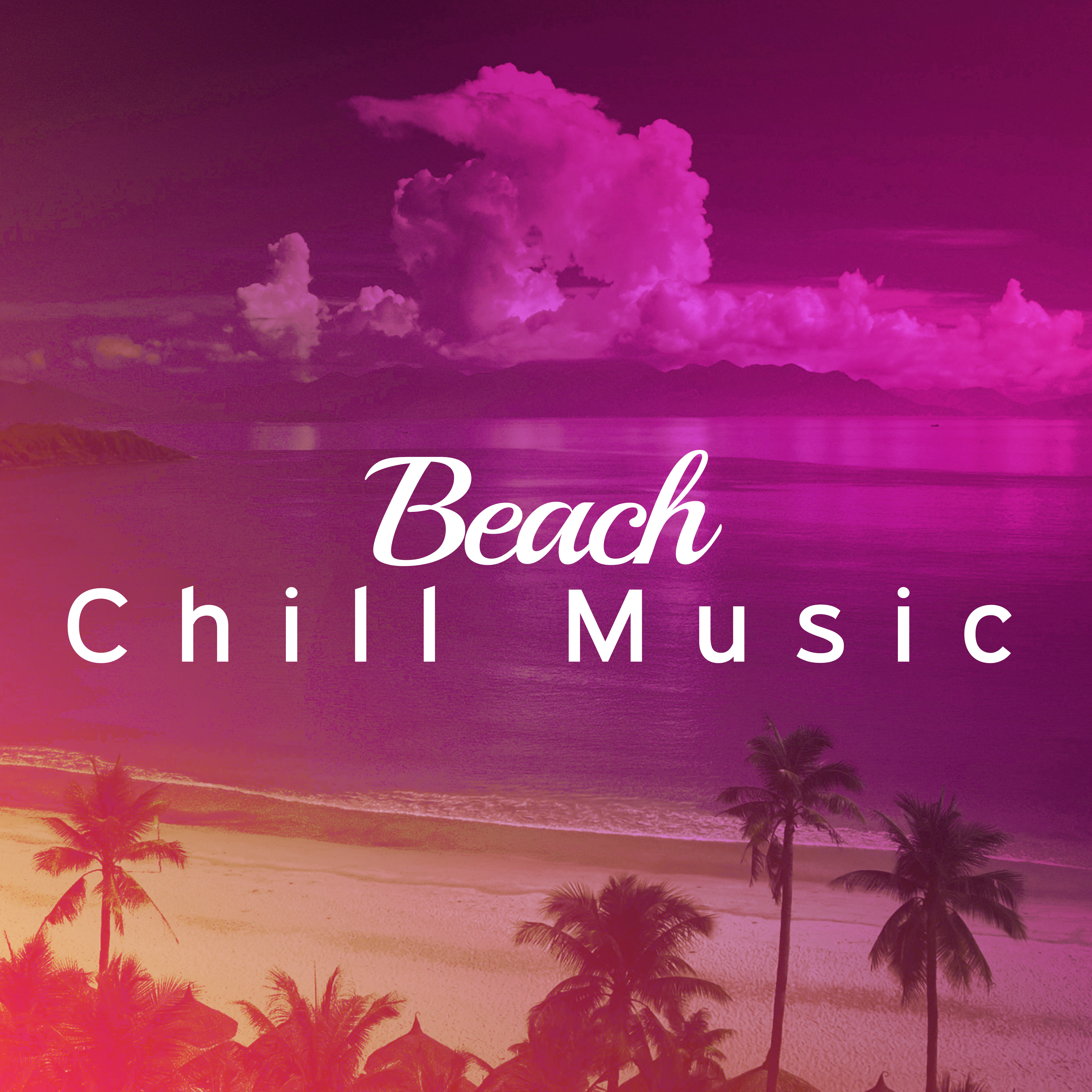 Beach Chill Music – Summer Chill Out, Easy Listening, Calming Waves, Stress Free