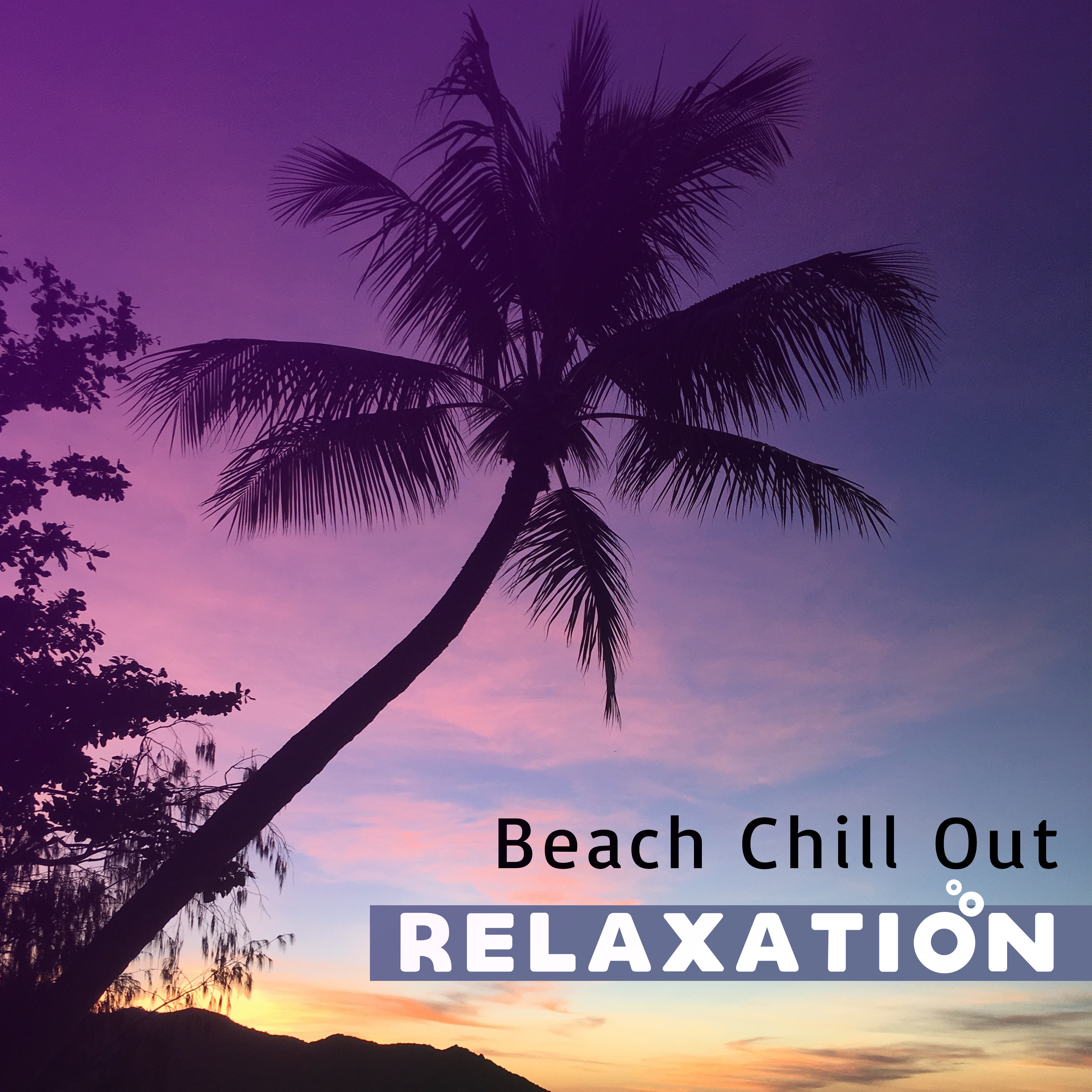 Beach Chill Out Relaxation – Summer Rest, Chill Out Beats, Calming Waves, Peaceful Mind