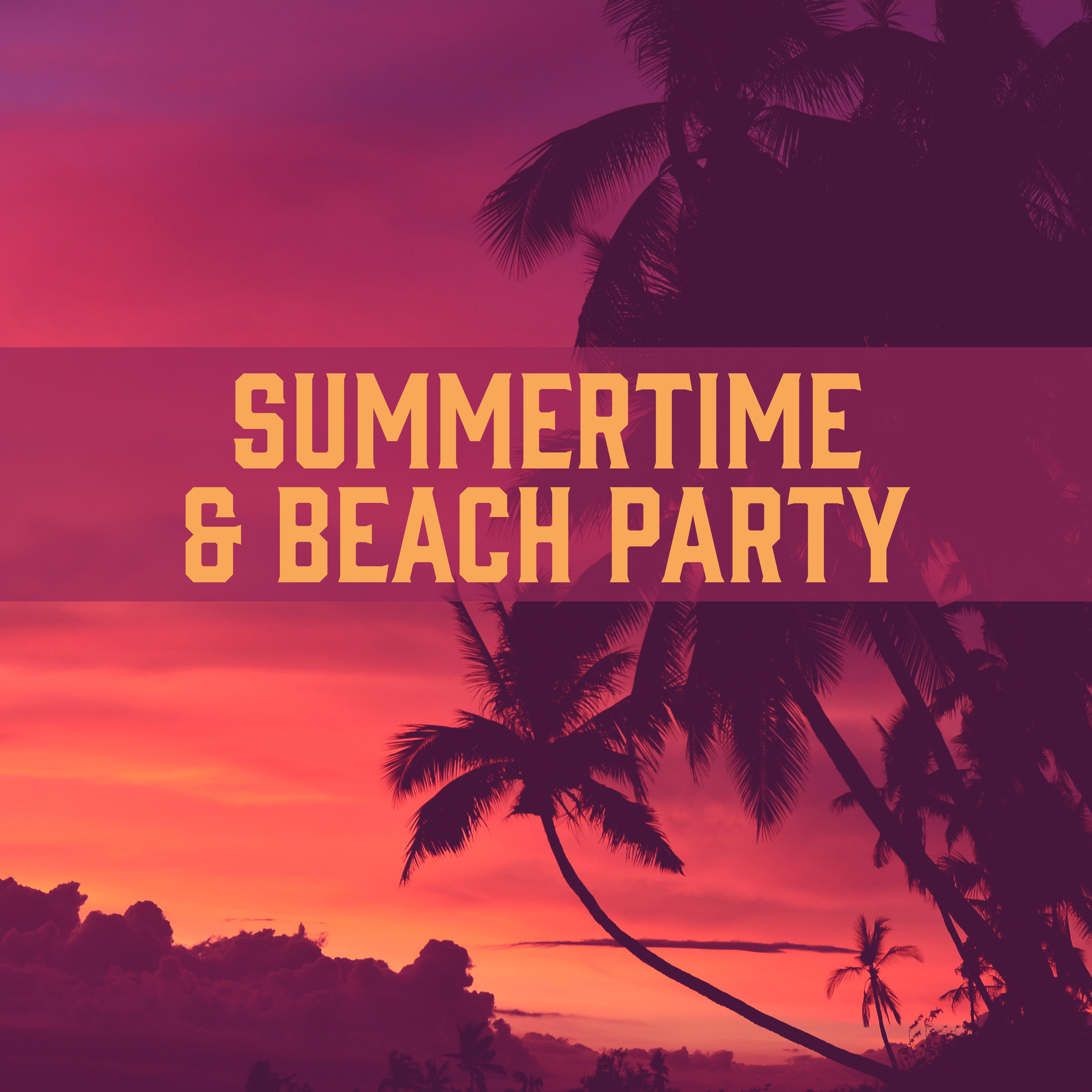 Summertime & Beach Party – Chillout Sounds, Hot Holiday, Party Night, Crazy Music, Good Energy