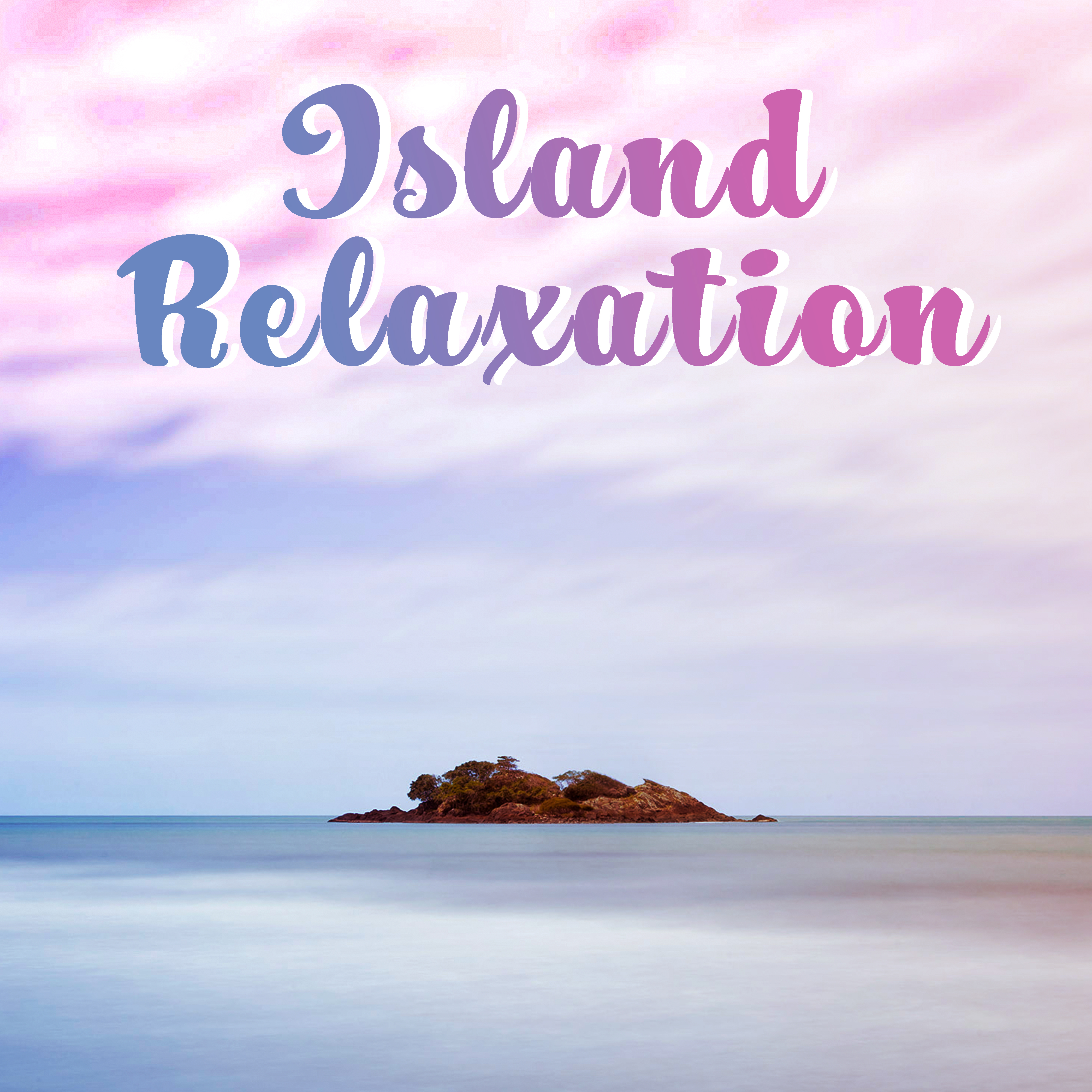 Island Relaxation – Summer Chill Out, Stress Relief, Peaceful Music, Holiday Journey, Tropical Island