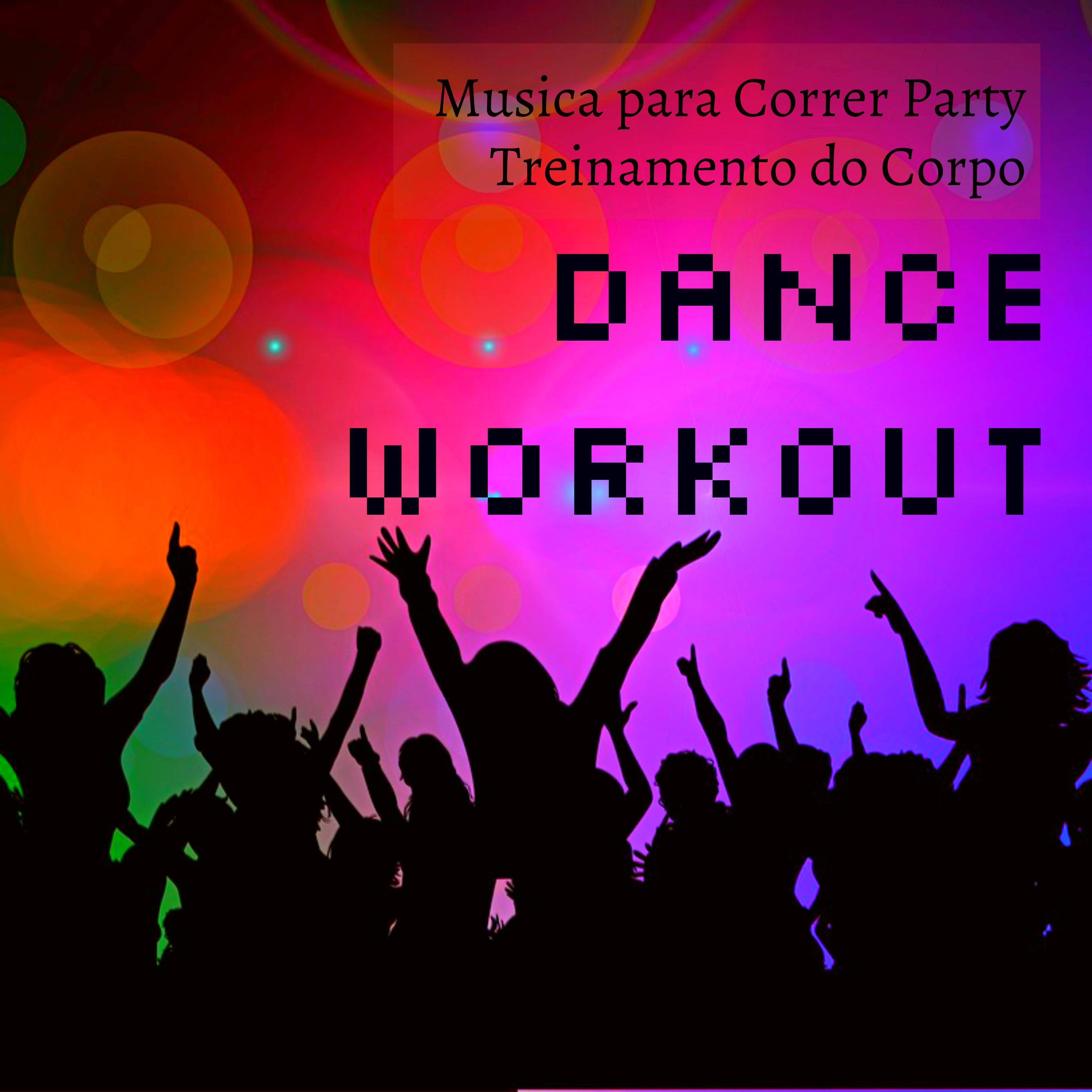 Dance Workout - Musica para Correr Party Treinamento do Corpo para Reduzir o Stress e Melhorar Massa Muscular