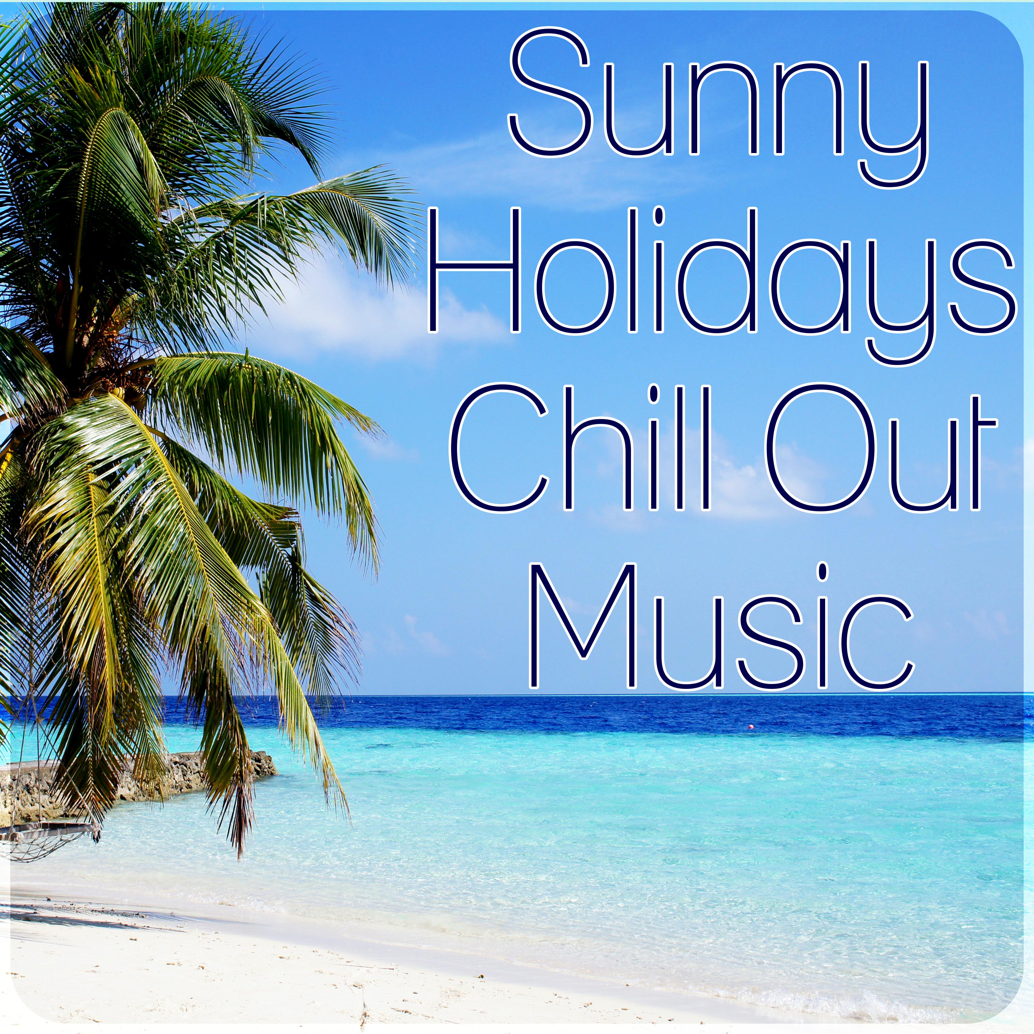 Sunny Holidays Chill Out Music – Chill Out Music to Dance, Lounge Summer, Wild Journey Tropical Lounge, Positive Energy, Deep Vibes, Tropical Sounds, Chill Out Music