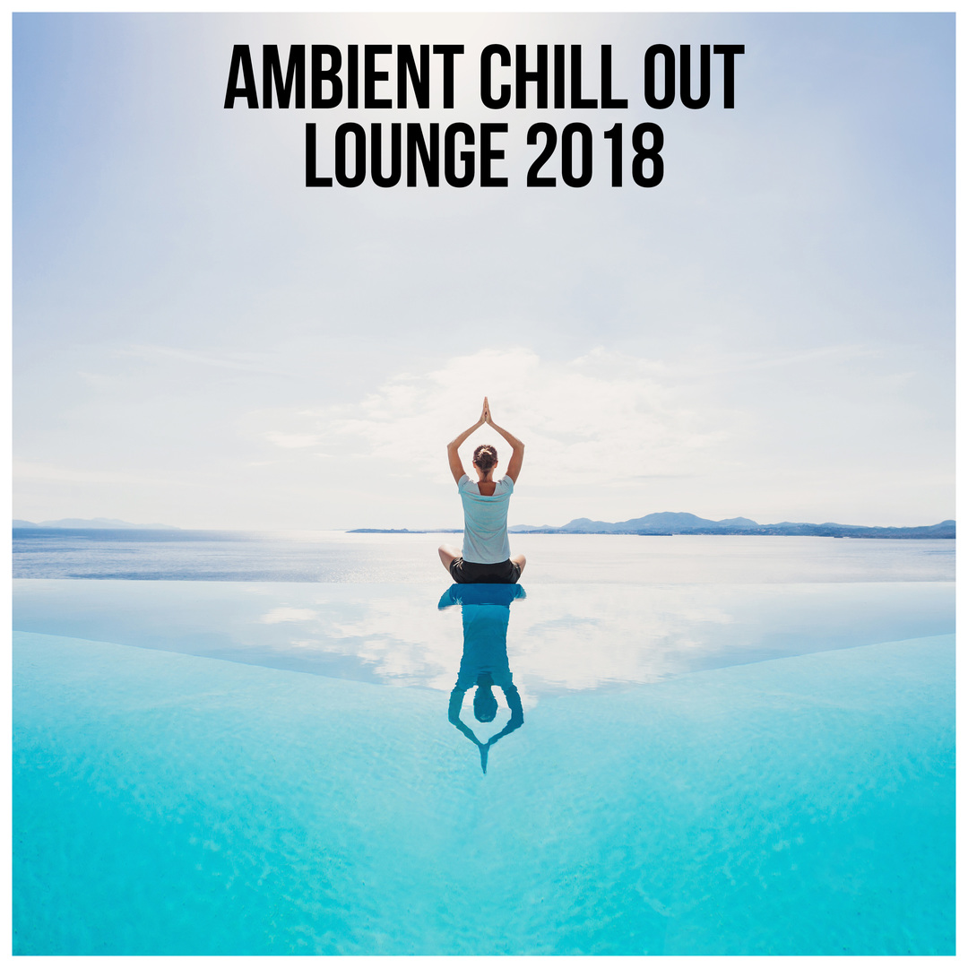 Ambient Chill Out Lounge 2018