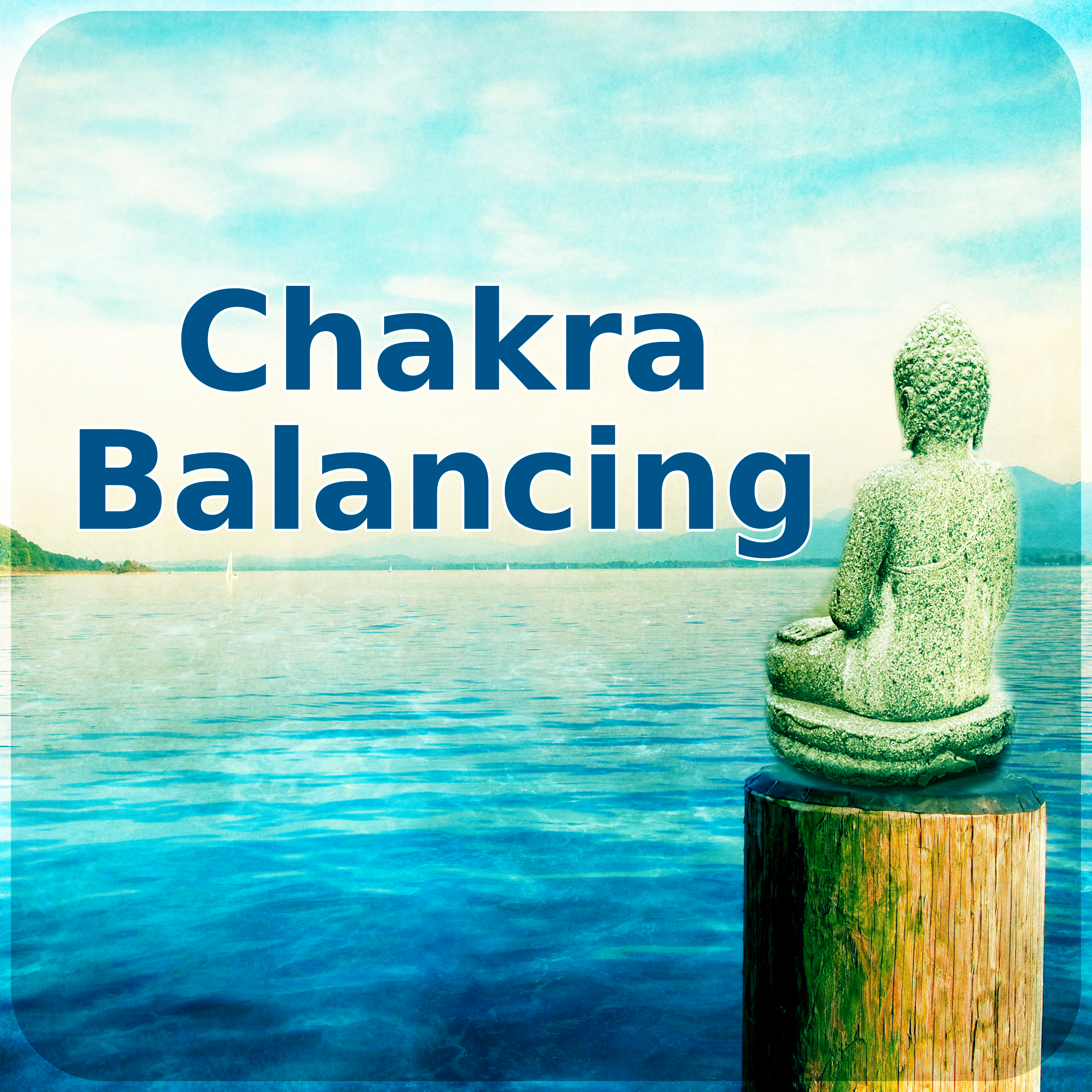 Chakra Balancing – Healthy  Body, Mind & Soul,Deep Yoga Relaxing for Pure Mind, Zen Music for Relaxation with Nature Sounds