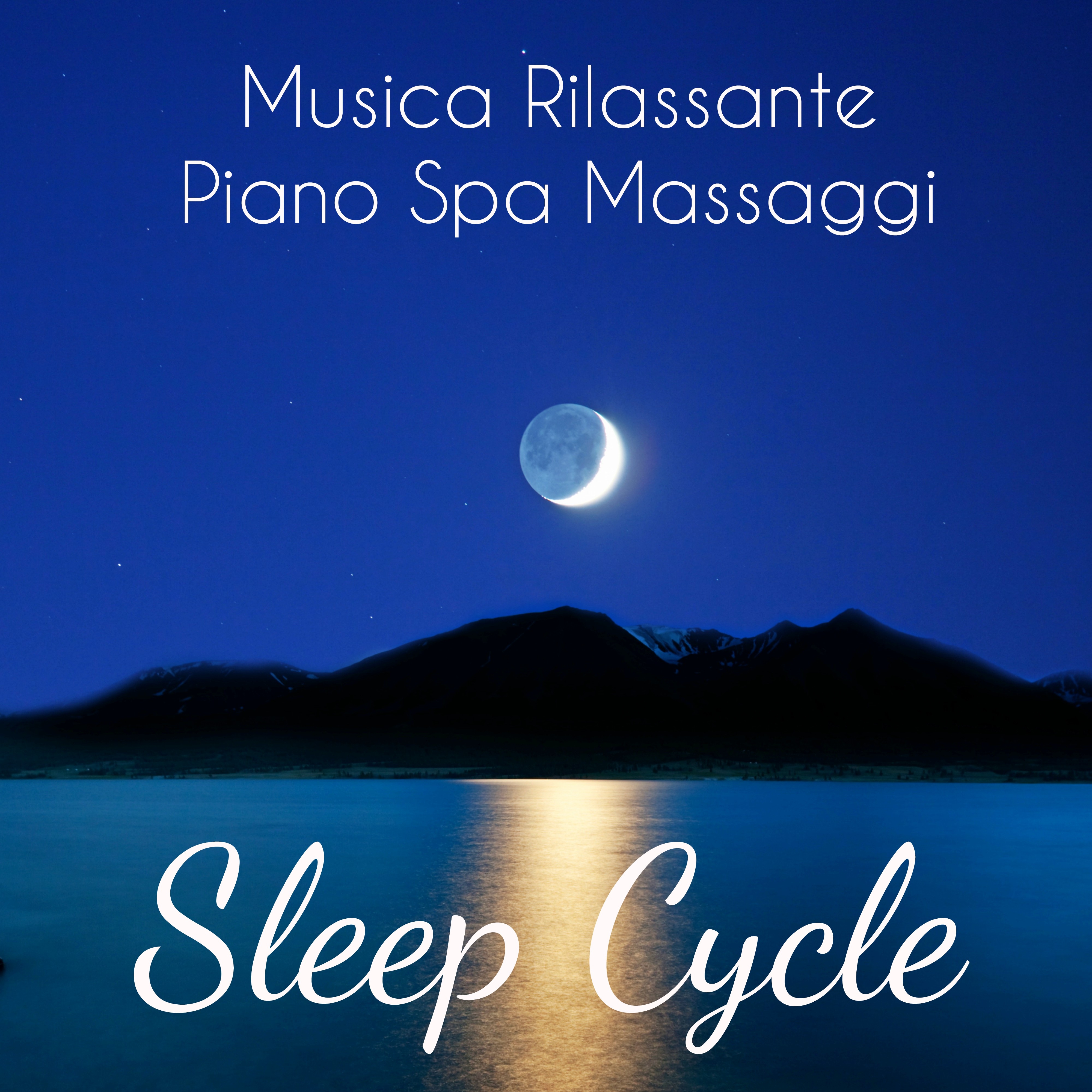 Sleep Cycle - Musica Rilassante Piano Spa Massaggi per Profondo Rilassamento Meditazione Guidata e Dormire Bene