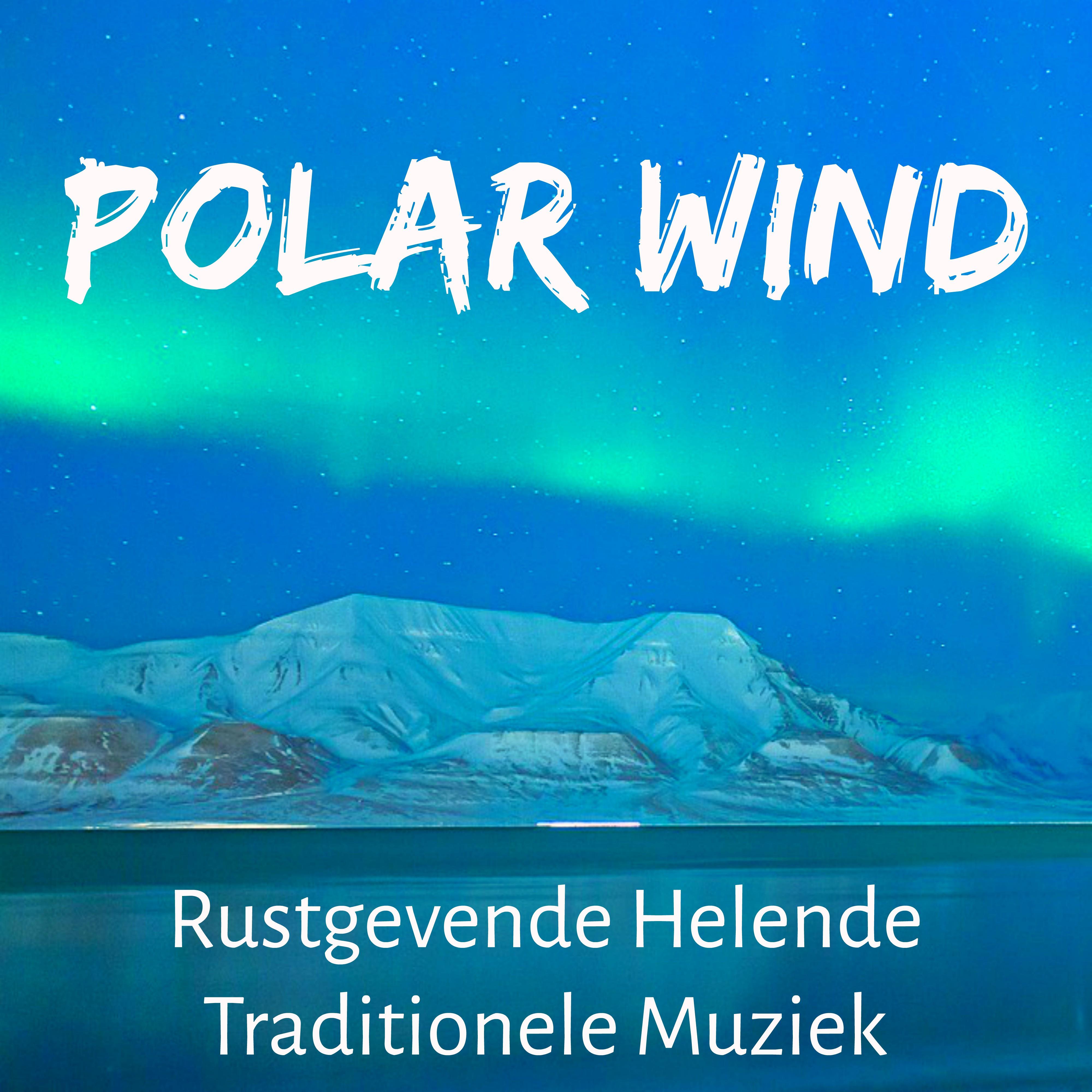 Polar Wind - Rustgevende Helende Traditionele Muziek voor Geestelijke Kracht Kerstmis Vakantie Sneeuwvlok met Natur Instrumentale New Age Geluiden