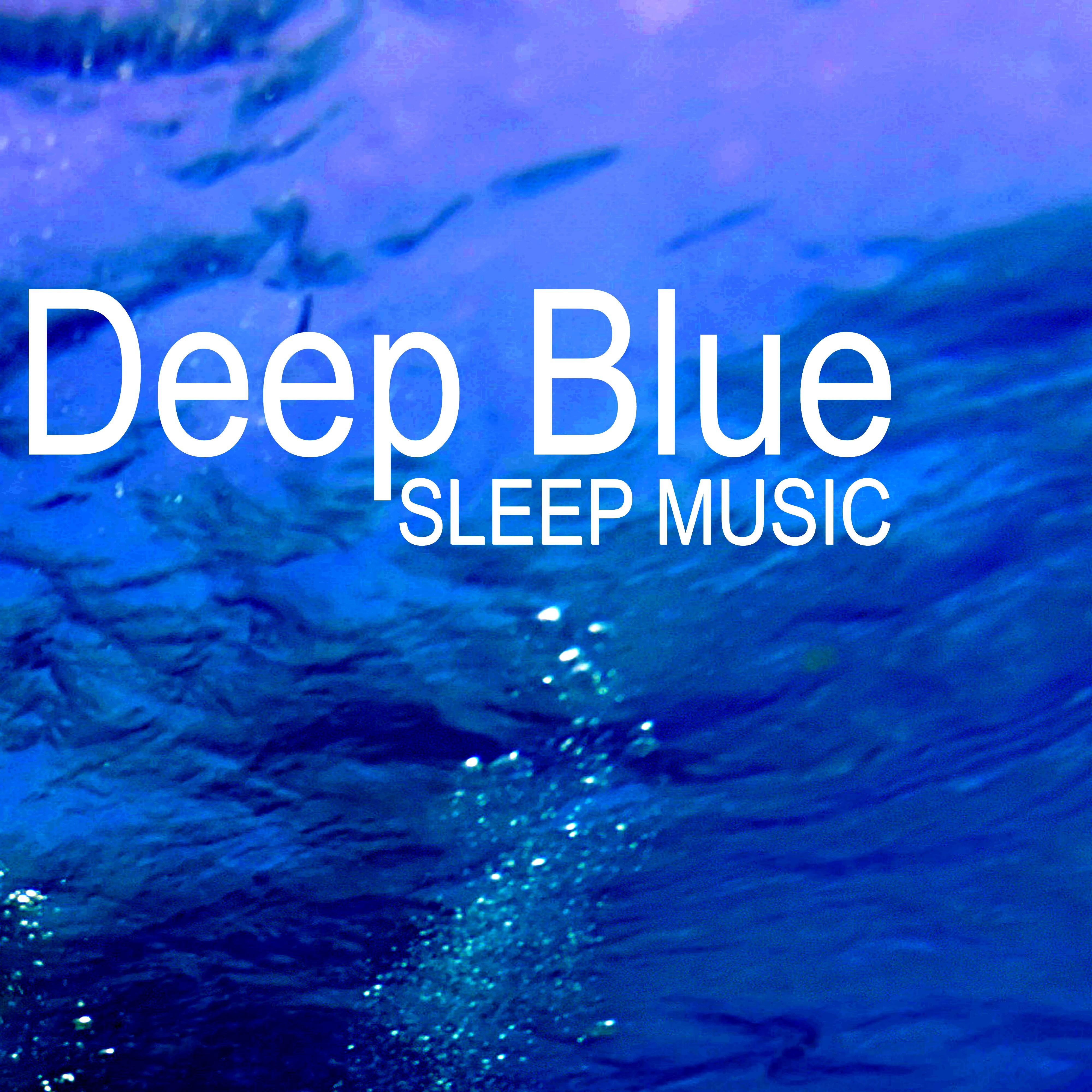 Deep Blue - Music for Healing Relaxation to Help you Sleep, Peaceful Music for Insomnia Aid and Stress Relief, Natural Suonds Sleep Aid with Nature Sound Effects