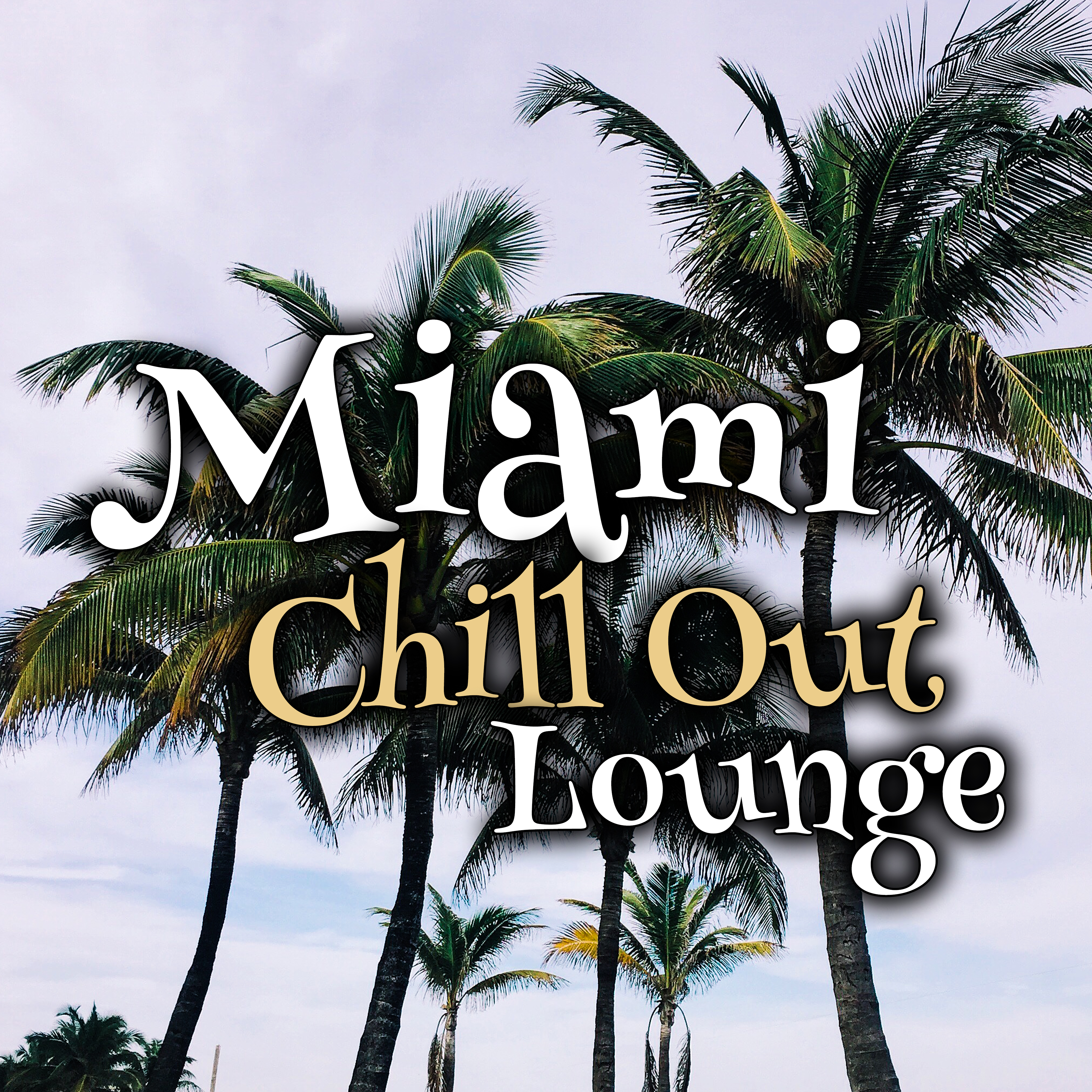 Miami Chill Out Lounge – Stress Relief, Chill Out Melodies, Calm Down & Relax, Easy Listening