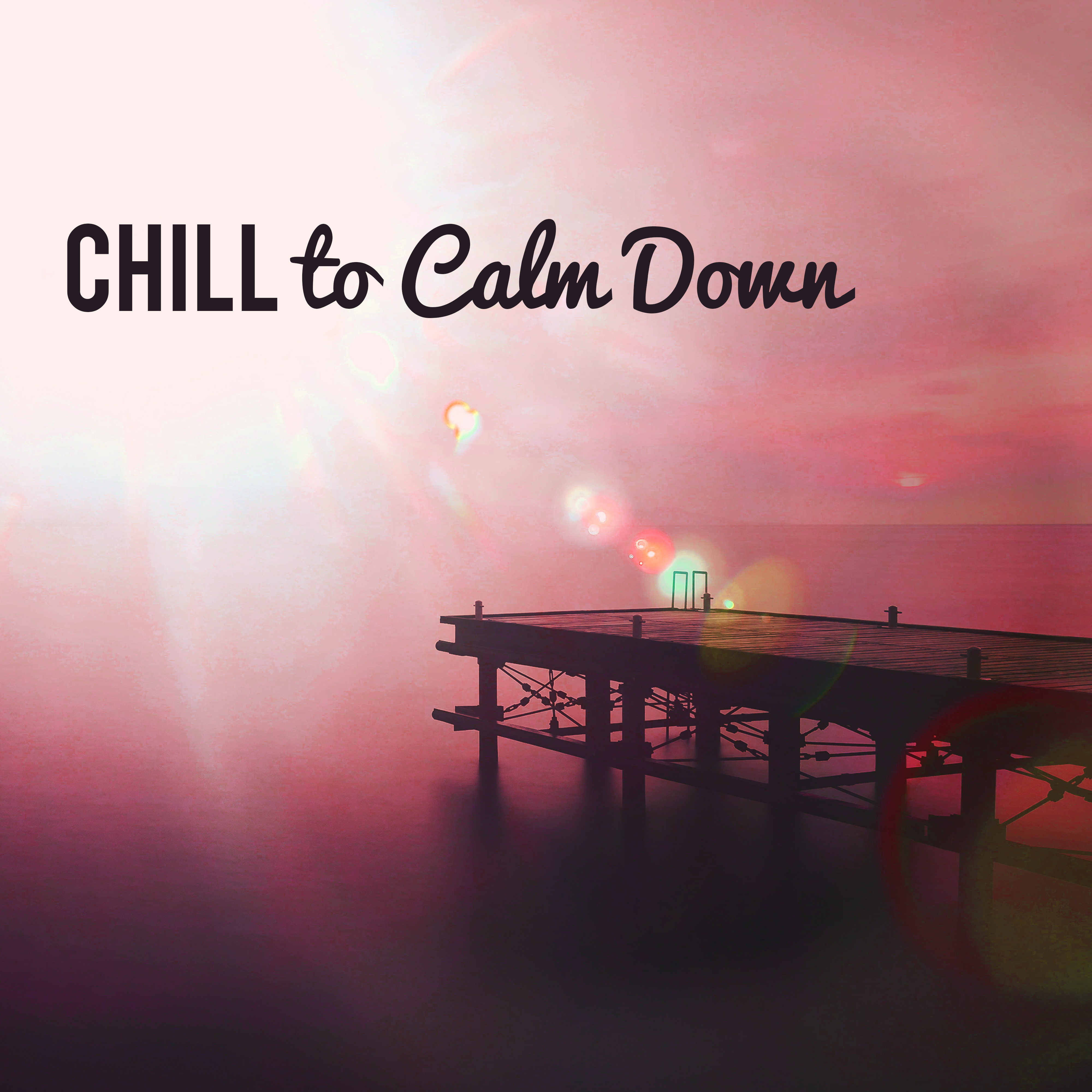 Chill to Calm Down – Summertime, Soft Vibes, Ibiza Chill Out, Relaxation, Beach Chill, Holiday Beats, Ambient Summer