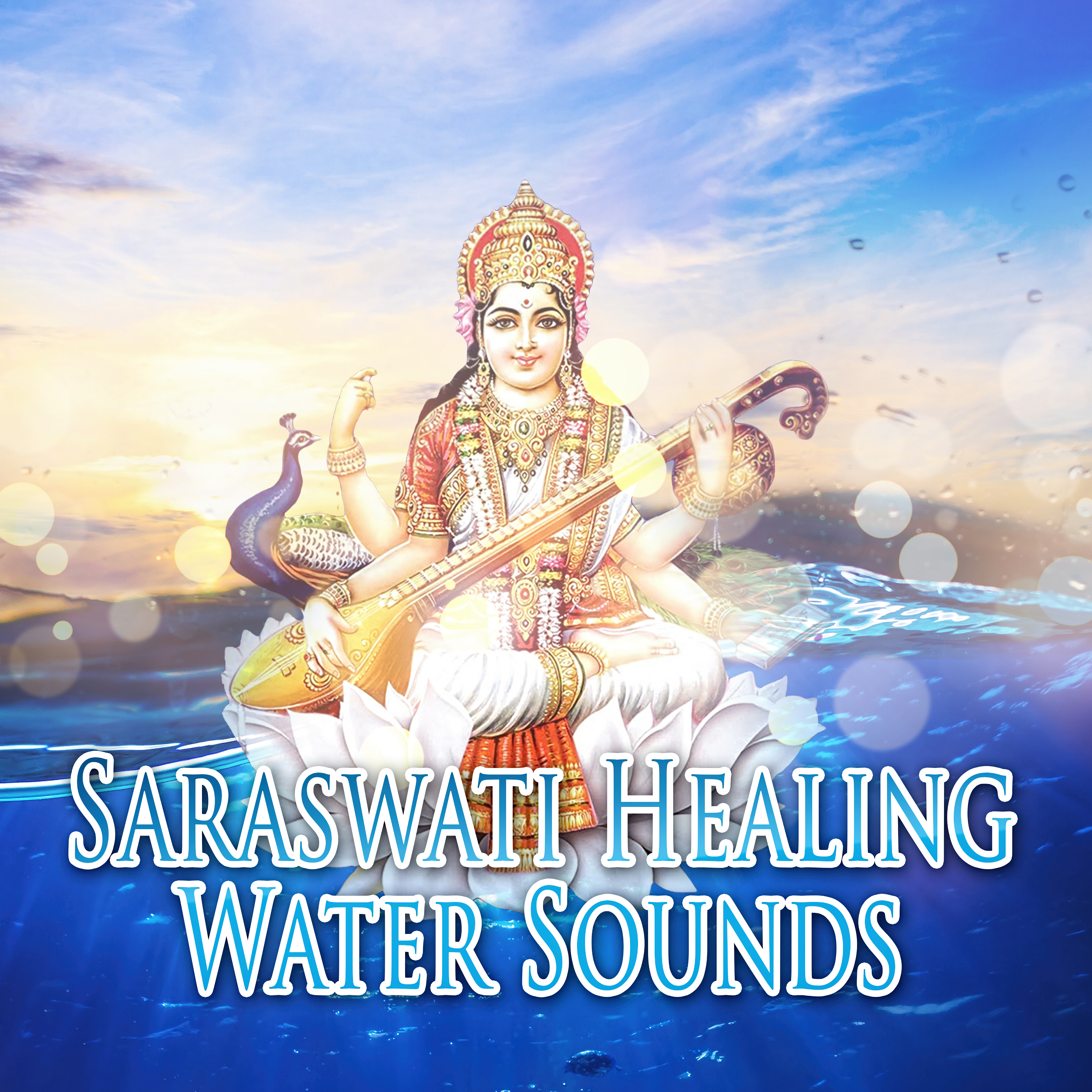 Saraswati: Healing Water Sounds – New Age Music for Relaxation & Meditation, Creativity, Inner Peace, Insight, Self Knowledge, Stress Relief, Divine Wisdom, Water Music Therapy
