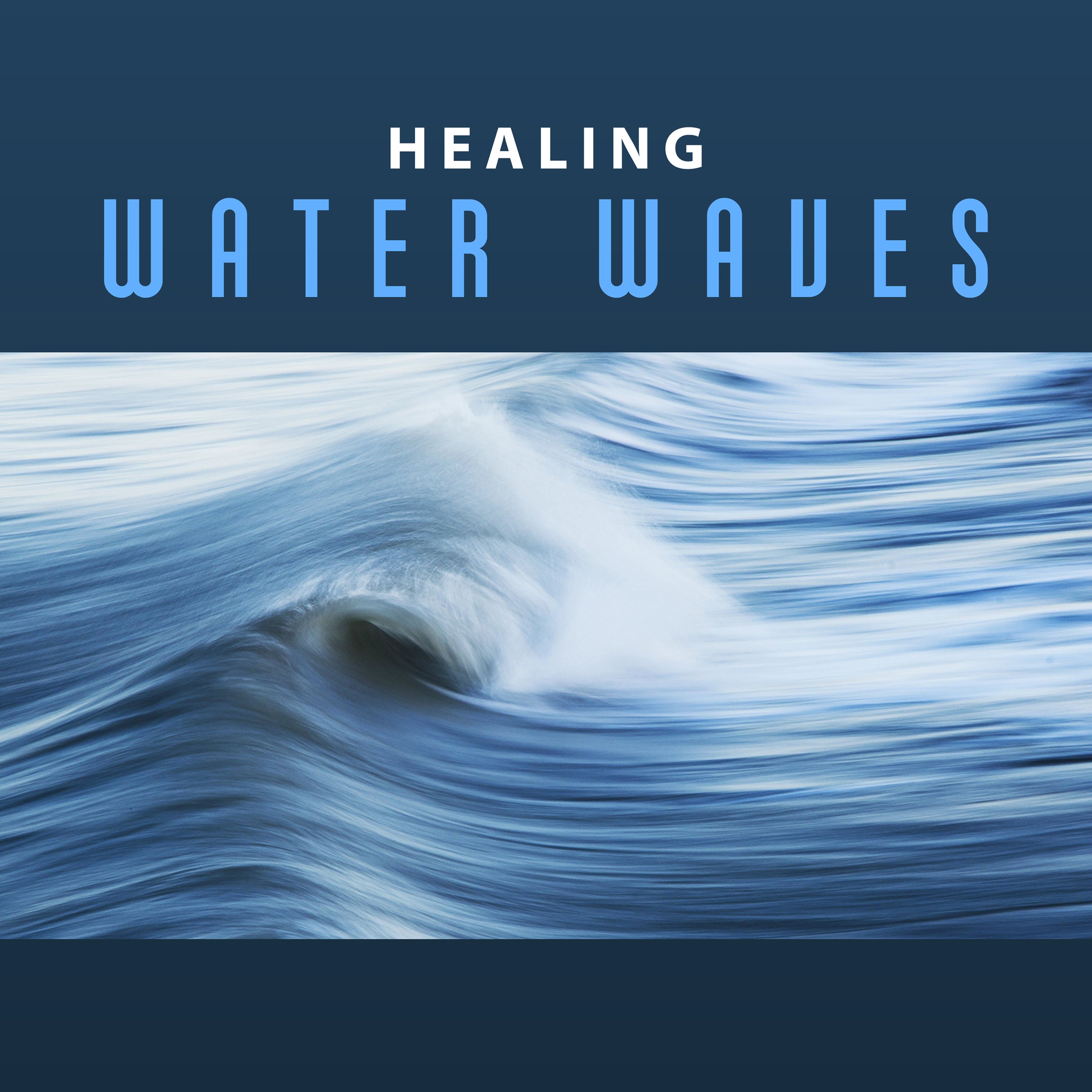 Healing Water Waves – Calming Sounds to Relax, Chilled Music, Rest a Bit, New Age Nature Sounds